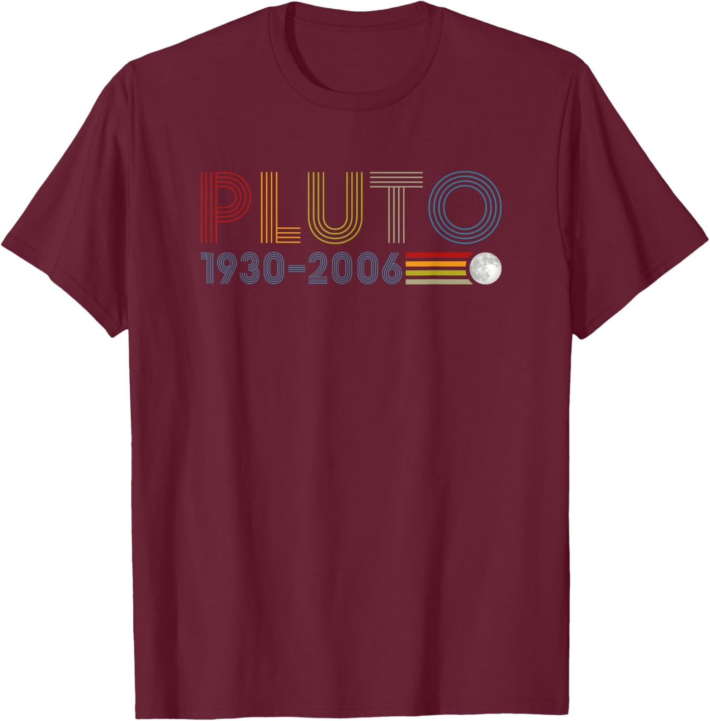 Never Forget Pluto 1930 2006 Nerdy Astronomy Space Science T-Shirt - T-Shirt | Maroon
