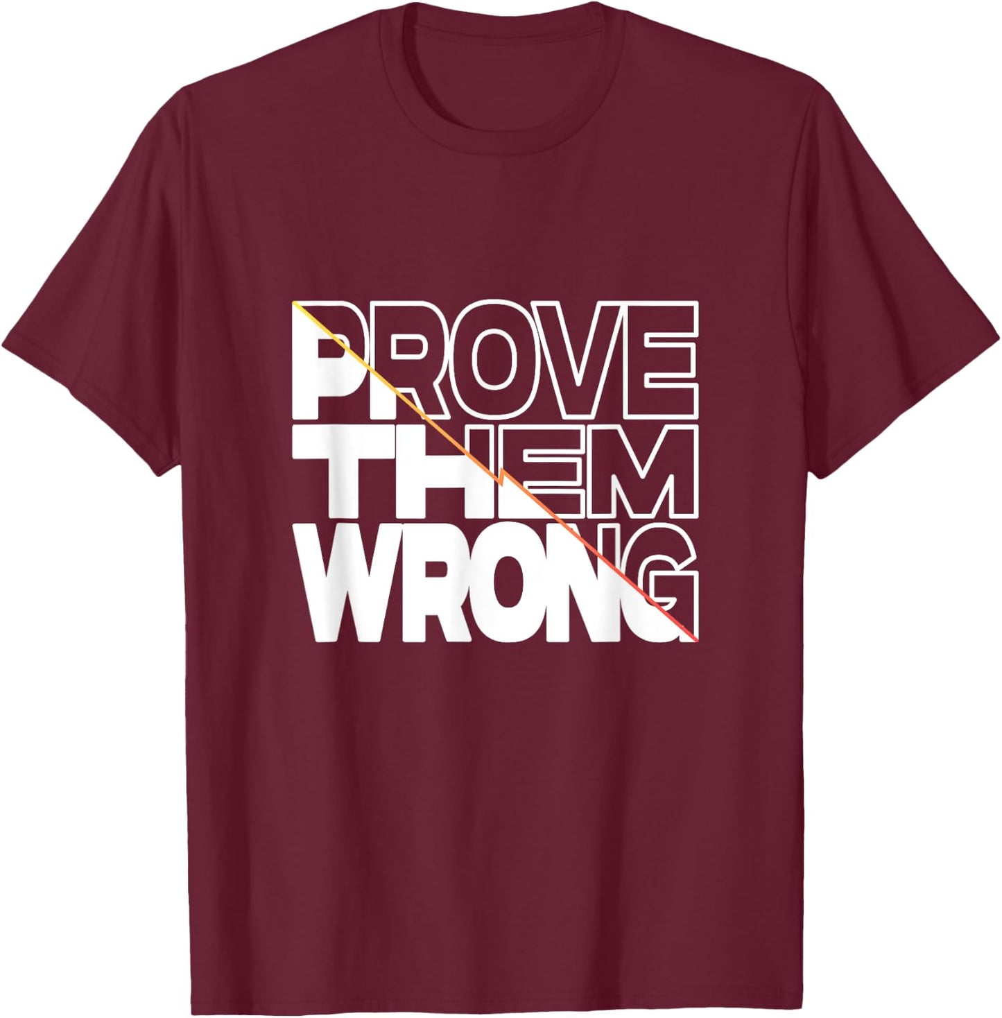 Prove Them Wrong Inspirational Quote T-Shirt - T-Shirt | Maroon