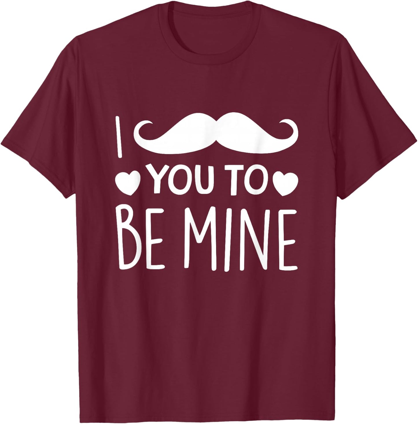 I Mustache You To Be Mine Funny Valentine's Day T-Shirt - T-Shirt | Maroon