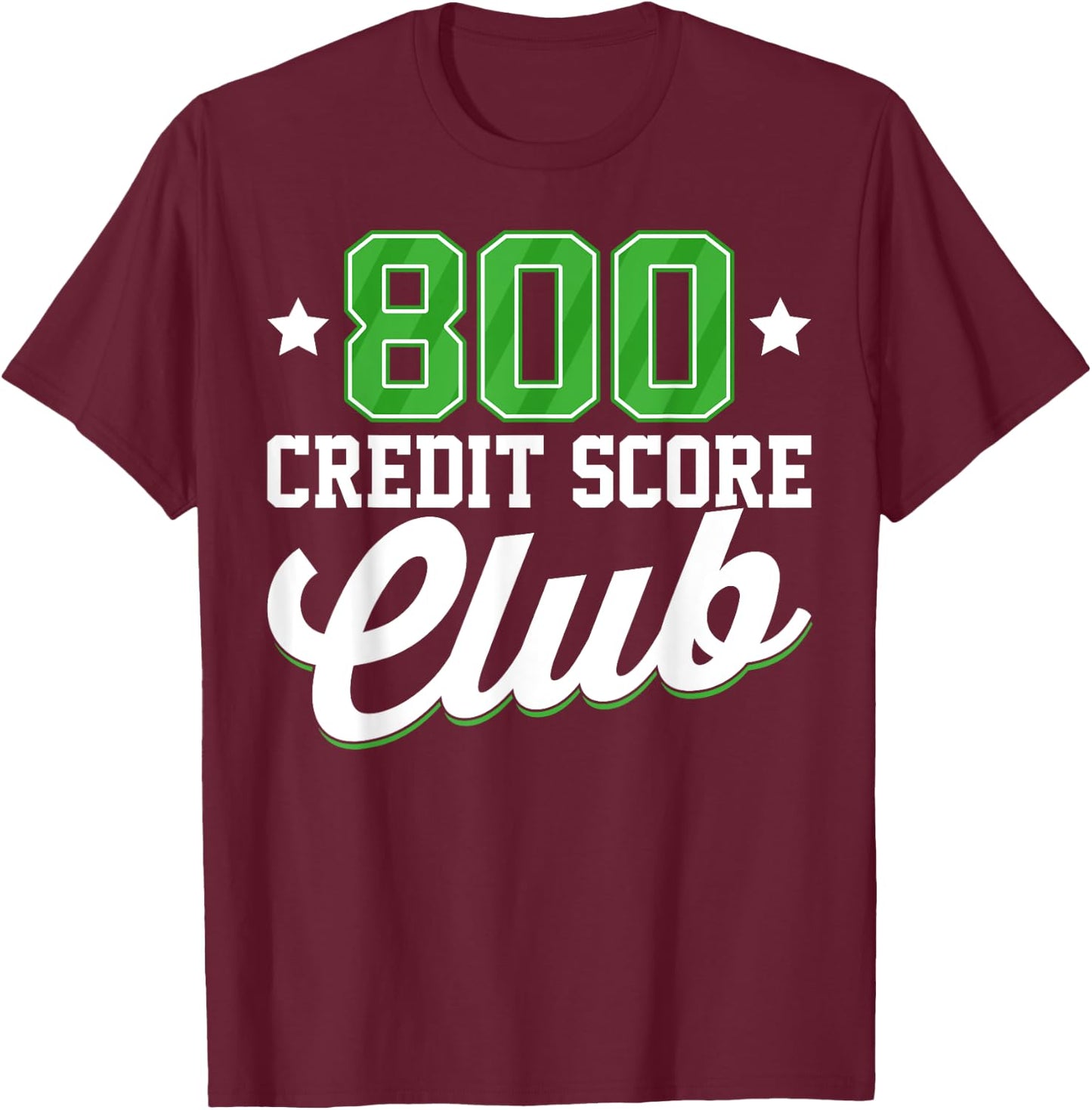800 Credit Score Club Personal Finance Loan Approval T-Shirt - T-Shirt | Maroon