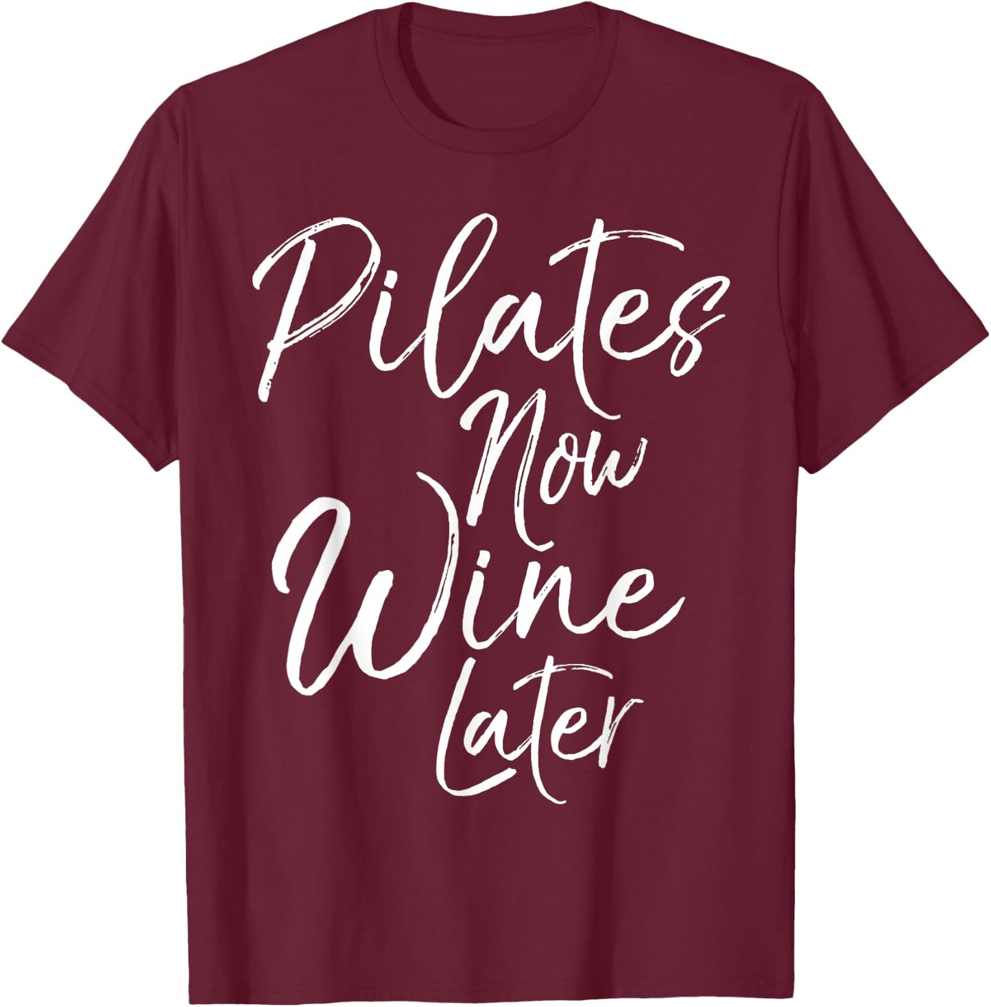 Pilates Now Wine Later Shirt Cute Drinking Alcohol Yoga T-Shirt - T-Shirt | Maroon