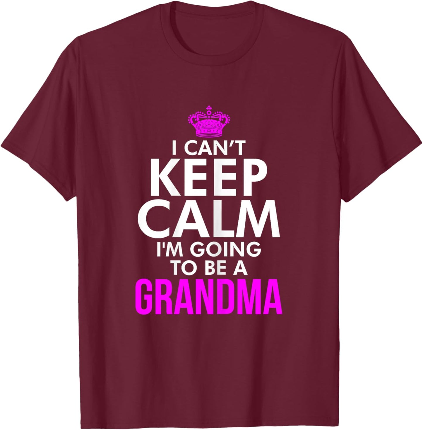 I can't keep Calm I'm going to be a Grandma Xmas T Shirt T-Shirt - T-Shirt | Maroon