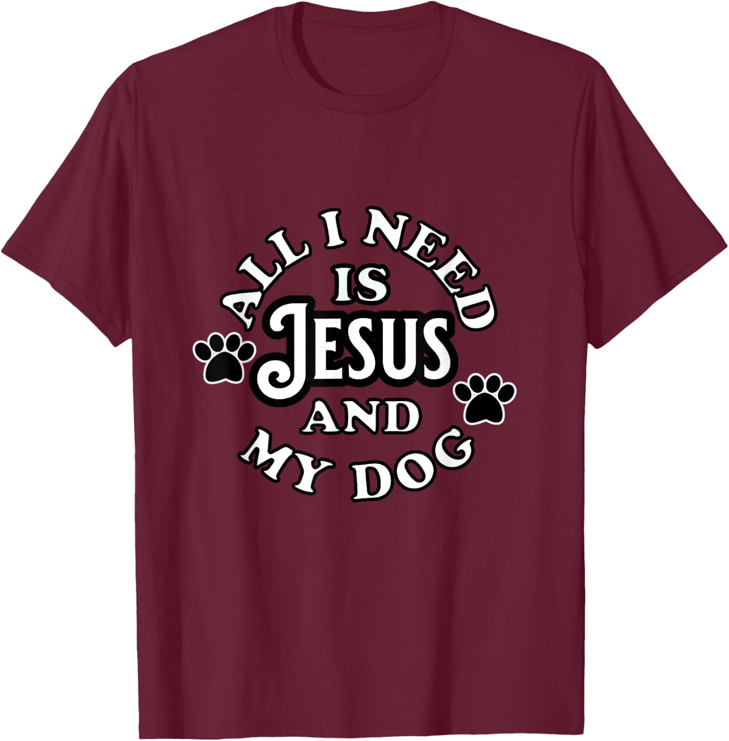Religious Spiritual Faith All I need Is Jesus and my Dog Men Women Girls Kids T-Shirt - T-Shirt | Maroon