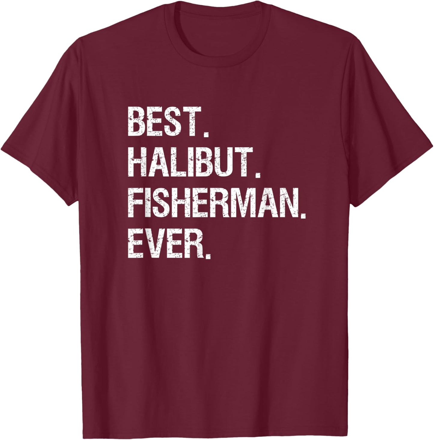 Halibut Fishing Shirt Gift - Funny Best Fisherman T-Shirt - T-Shirt | Maroon