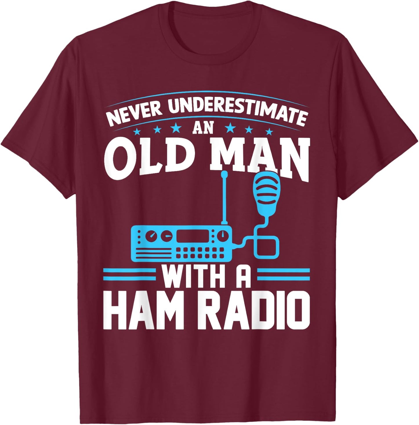 Never Underestimate an Old Man with a Ham Radio Dad T-Shirt - T-Shirt | Maroon
