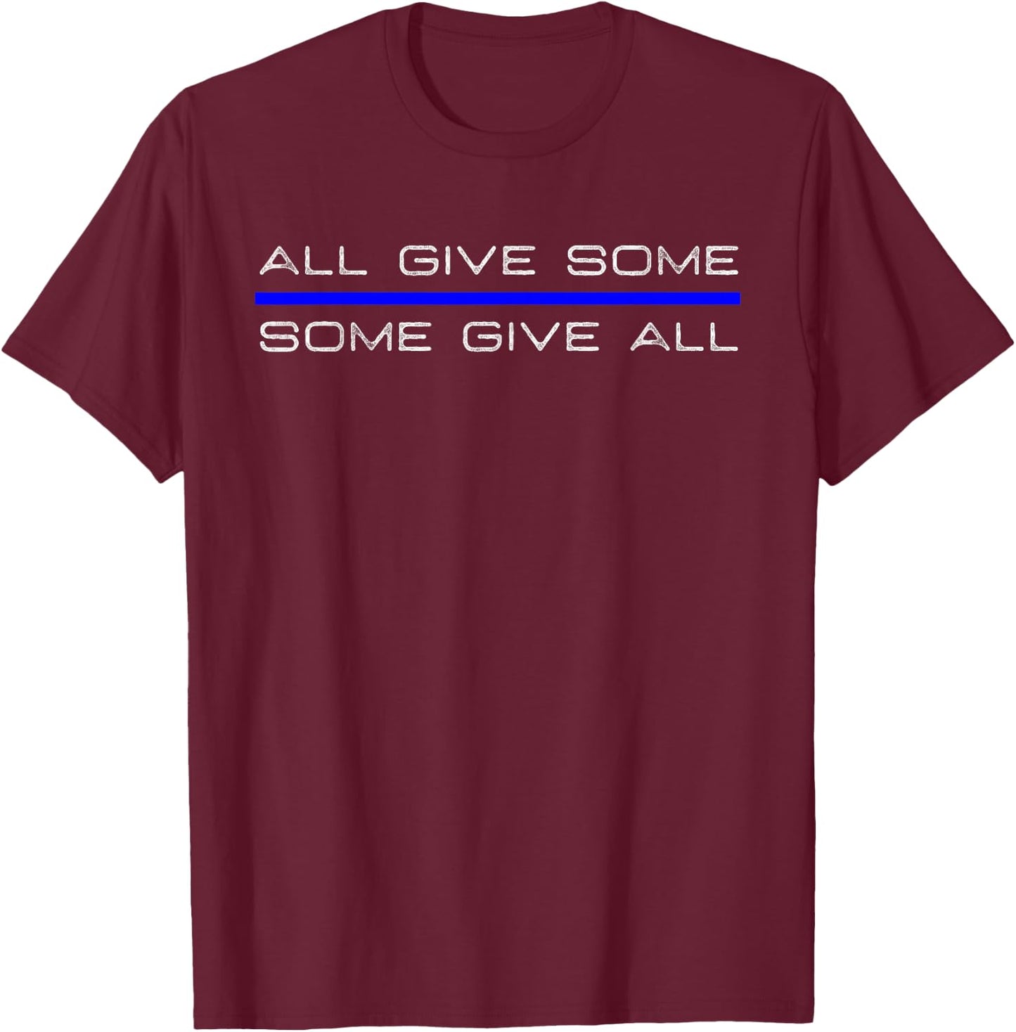 All Gave Some Gave All Thin Blue Line T-Shirt - T-Shirt | Maroon