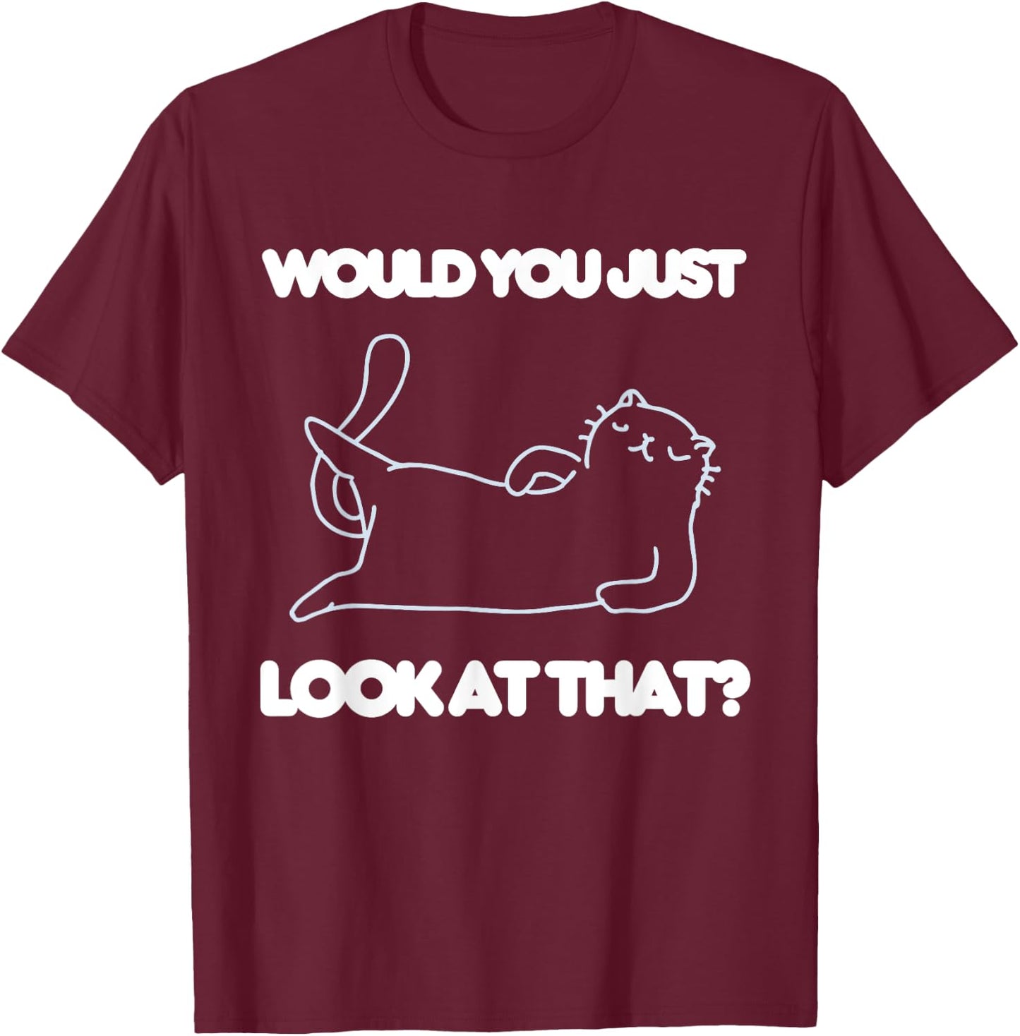Would You Just Look At That Funny Cat Lover Joke Meme Humor Women Kids T-Shirt - T-Shirt | Maroon