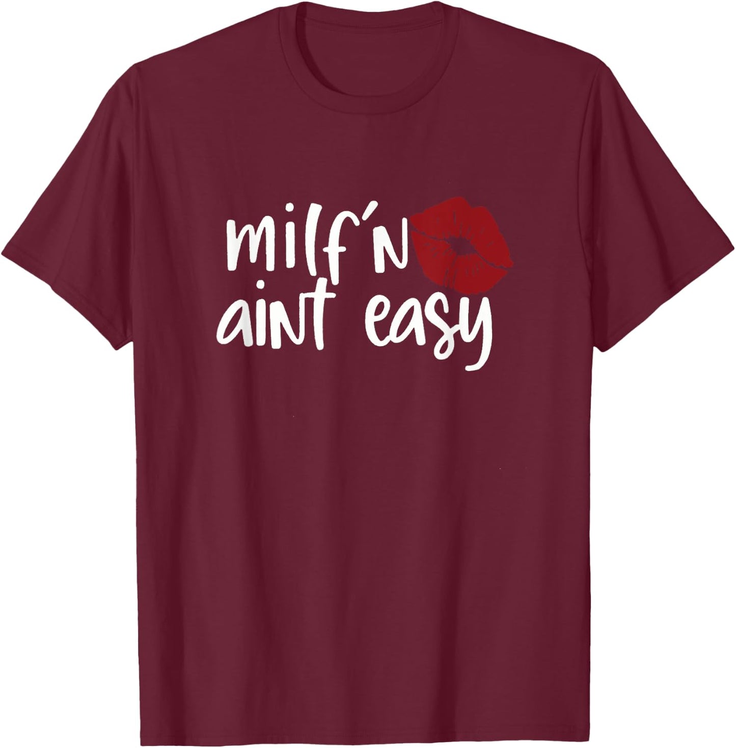 Milf'n Ain't Easy Apparel For Life T-Shirt - T-Shirt | Maroon