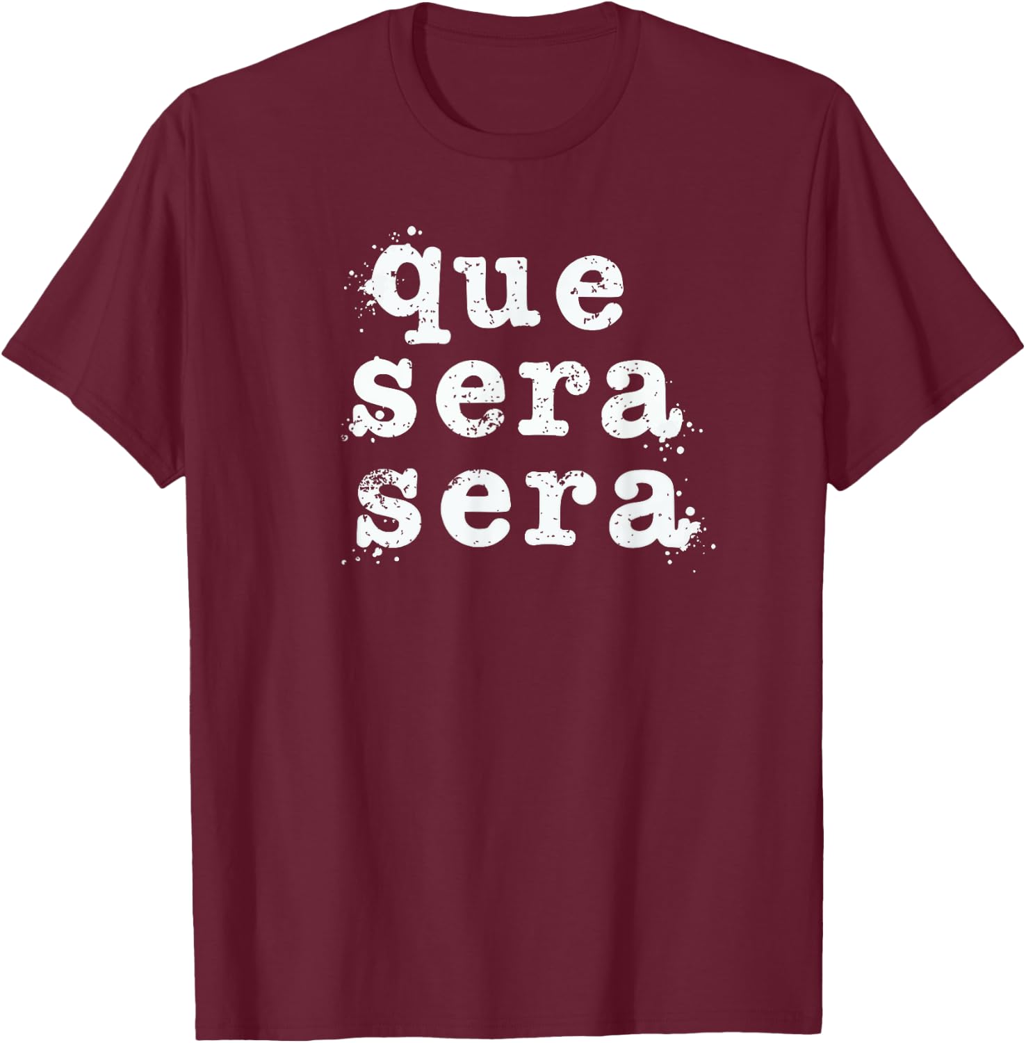 Que Sera Sera - Inspirational Distressed Vintage Design T-Shirt - T-Shirt | Maroon