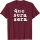 Que Sera Sera - Inspirational Distressed Vintage Design T-Shirt - T-Shirt | Maroon
