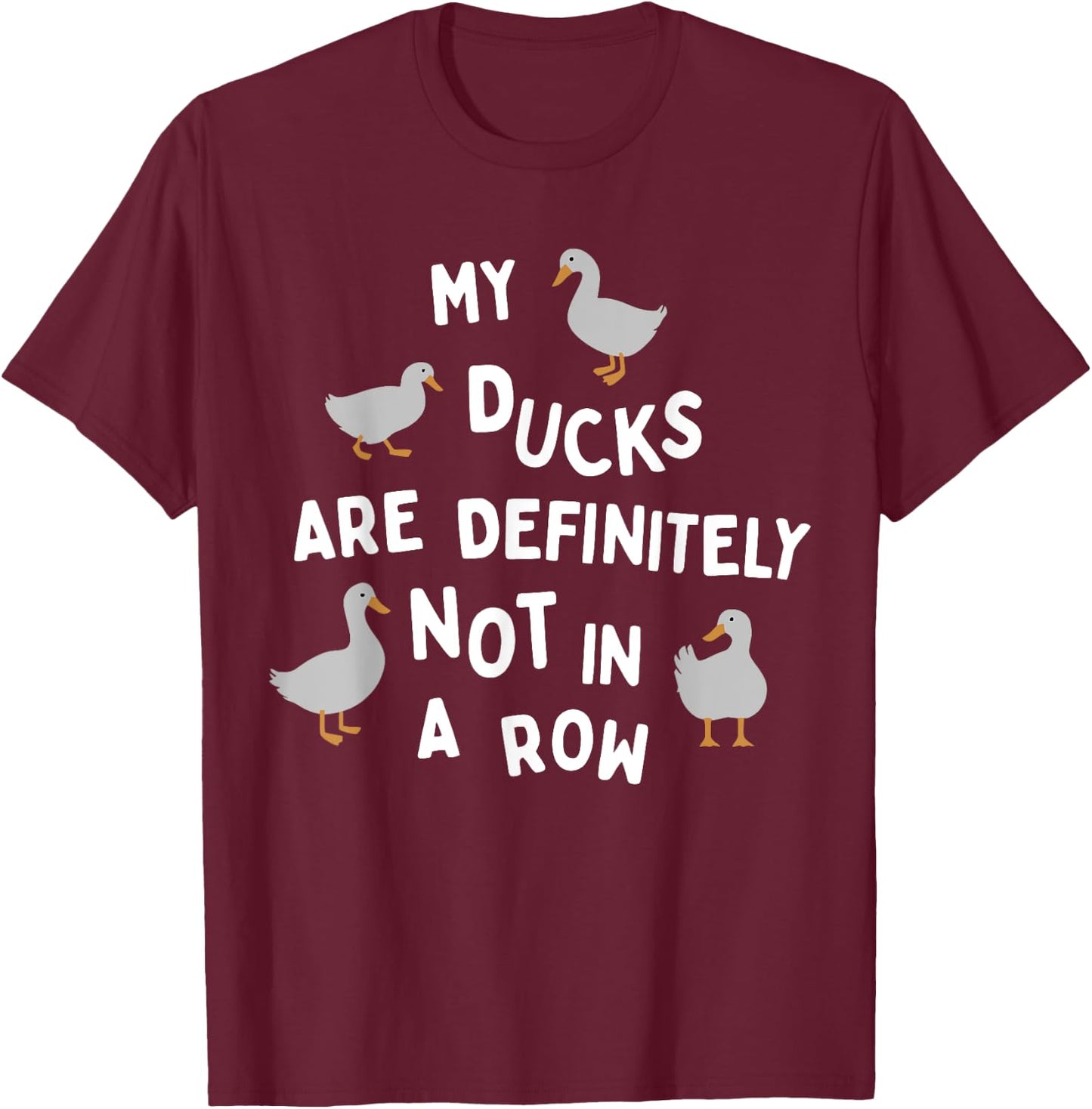 My Ducks Are Definitely Not In A Row Apparel T-Shirt - T-Shirt | Maroon