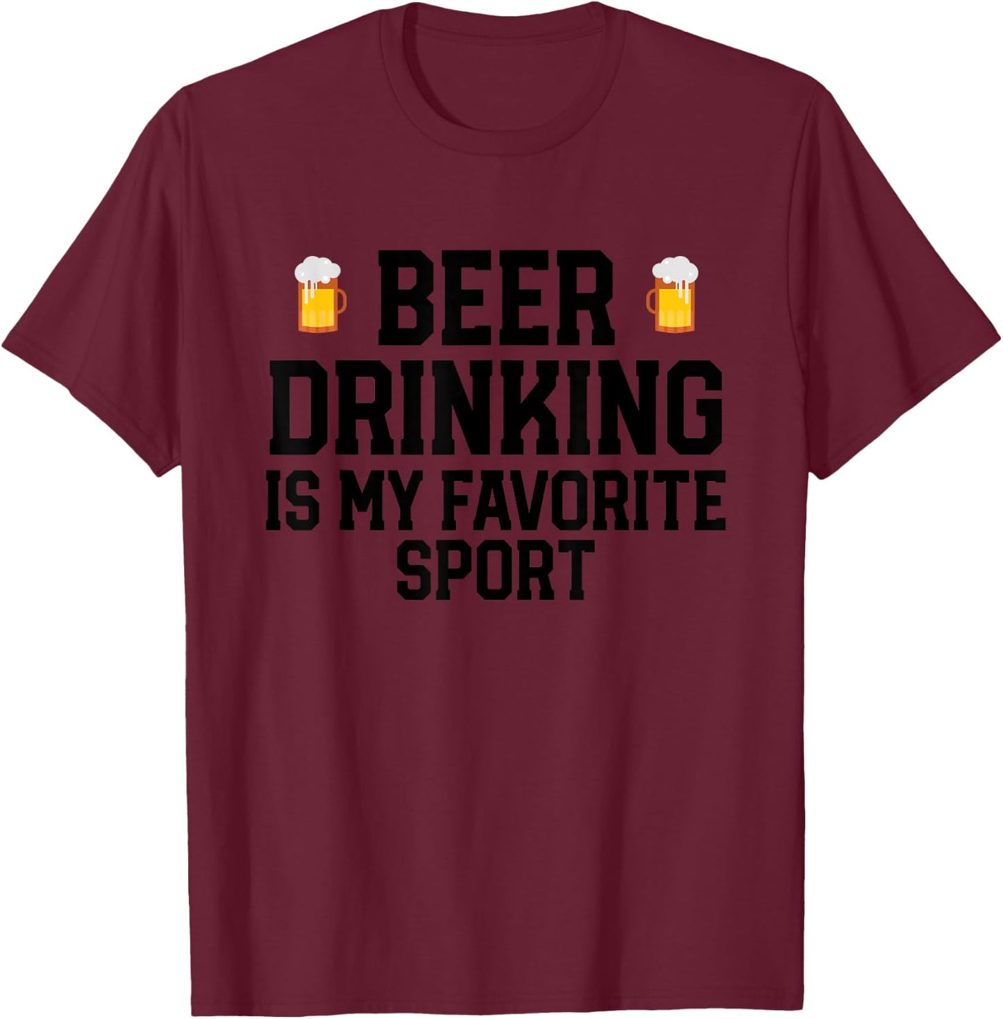 Beer Drinking Is My Favorite Sport Funny Alcohol Party T-Shirt - T-Shirt | Maroon