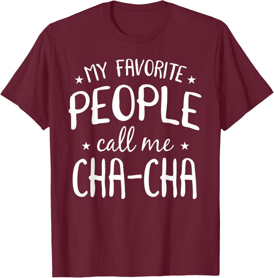 My Favorite People Call Me Cha-Cha Funny Grandma Bday Gift T-Shirt - T-Shirt | Maroon