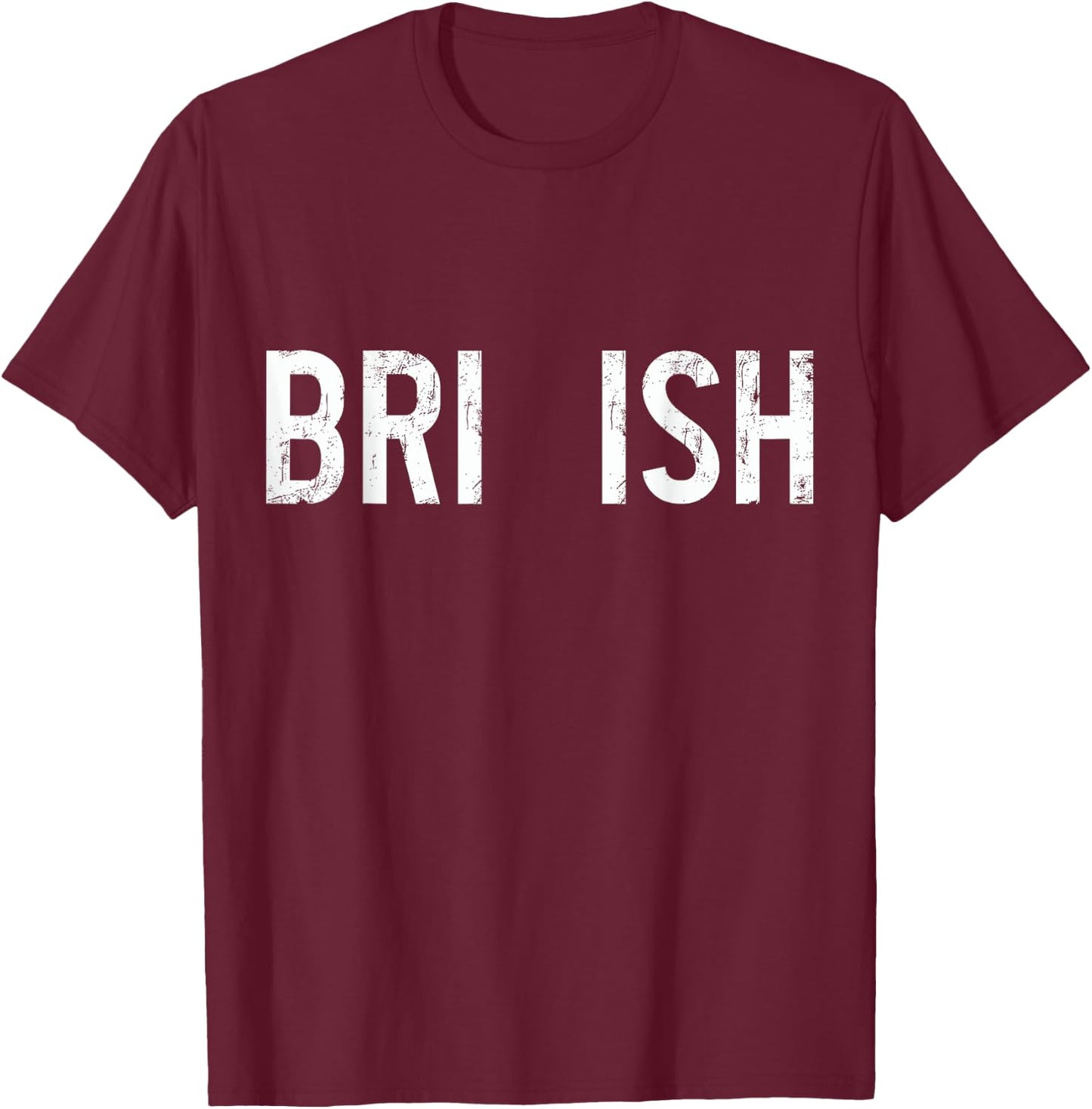 Bri Ish Funny British Accent Pride UK United Kingdom English T-Shirt - T-Shirt | Maroon