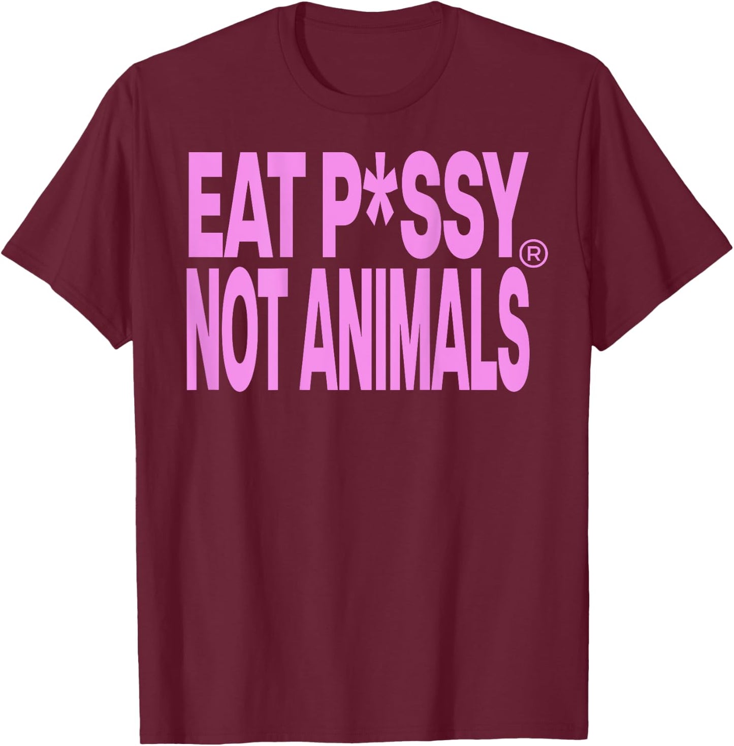 Eat PSSY NOT ANIMALS X ITS Vegan Pussy Censored - Backprint , White T-Shirt - T-Shirt | Maroon