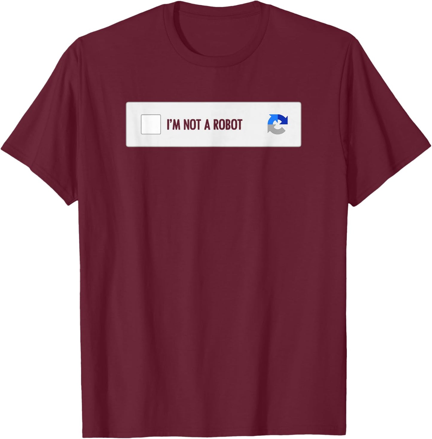 I Am Not a Robot Computer Captcha Computer Engineer T-Shirt - T-Shirt | Maroon