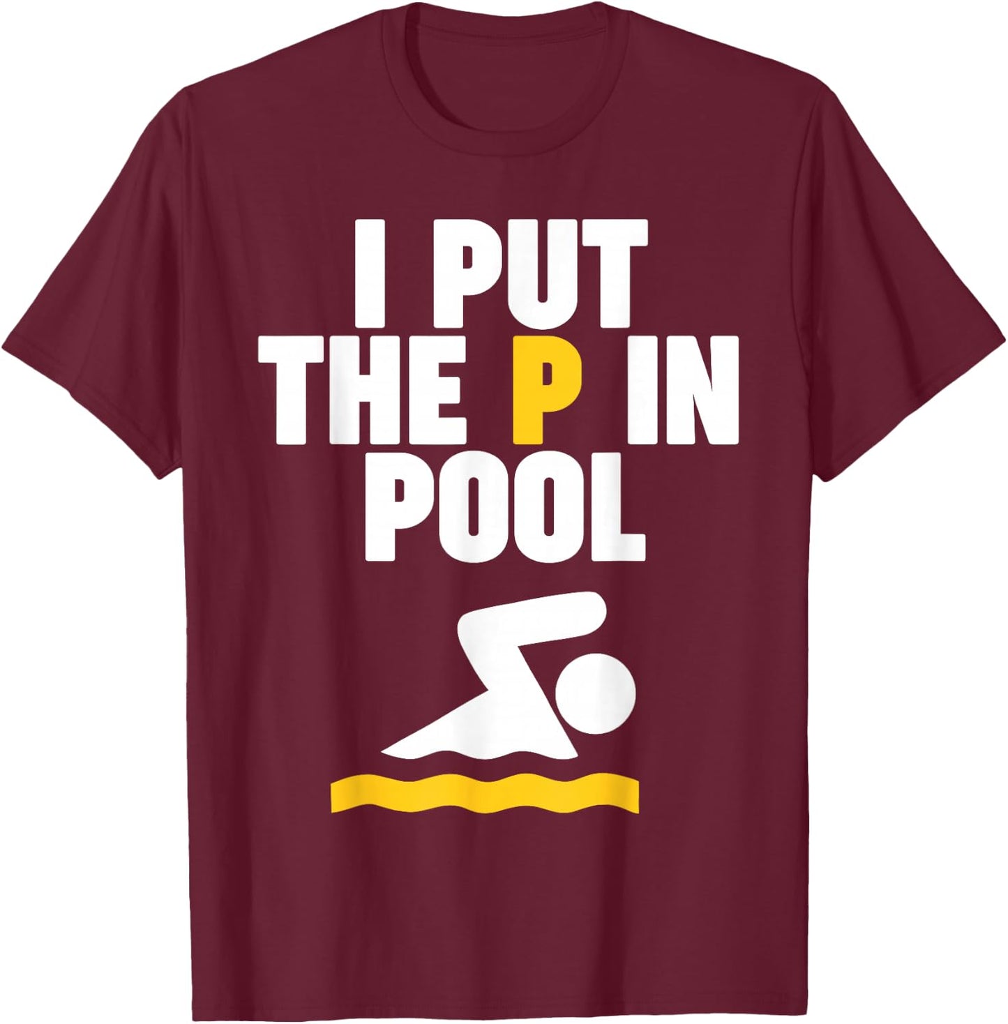 I Put the P in Pool T-Shirt - T-Shirt | Maroon