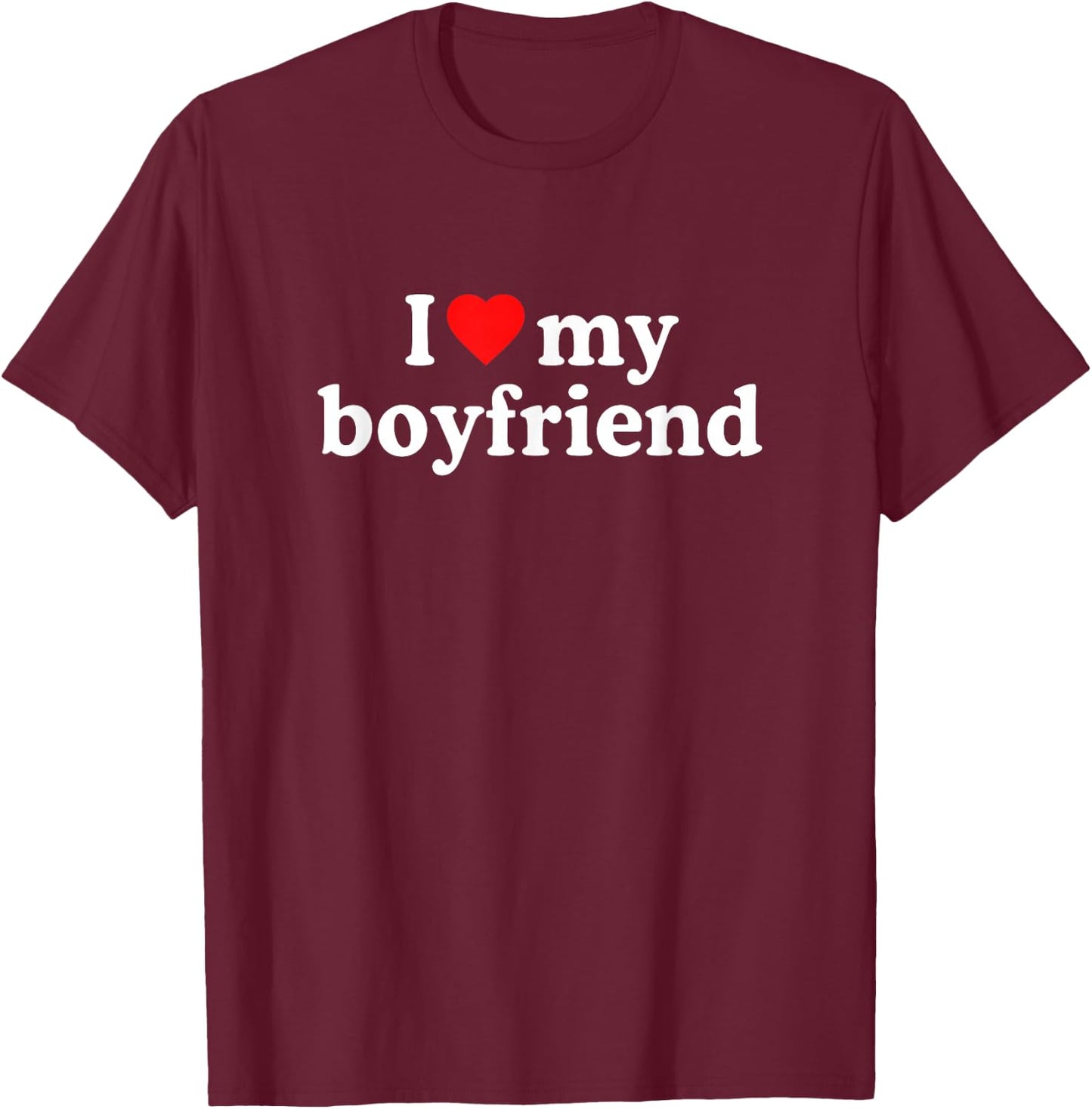 I Love My Boyfriend Shirt - I Heart My Boyfriend T-Shirt - T-Shirt | Maroon