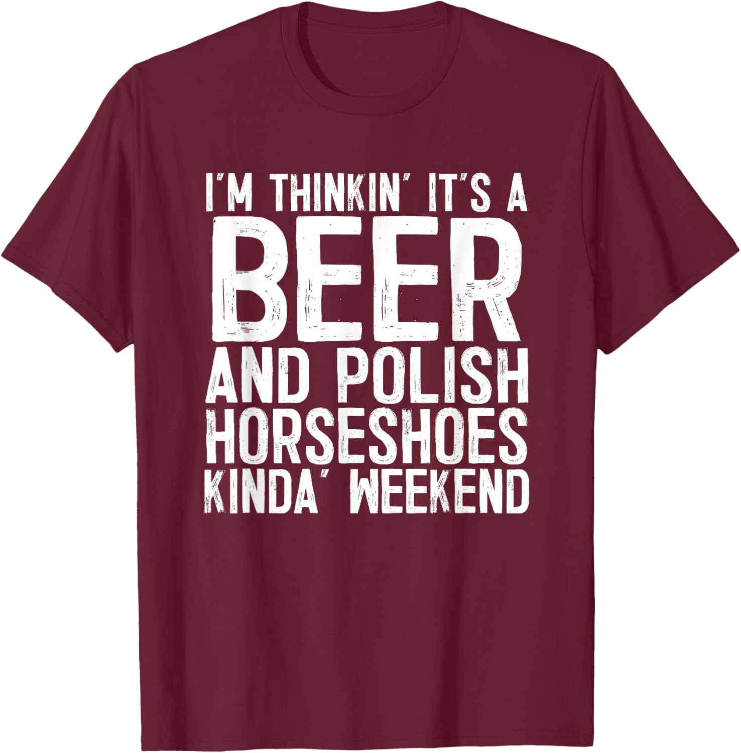 It's A Beer And Polish Horseshoes Kinda Weekend T-Shirt - T-Shirt | Maroon