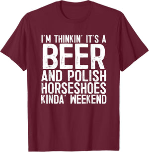 It's A Beer And Polish Horseshoes Kinda Weekend T-Shirt - T-Shirt | Maroon