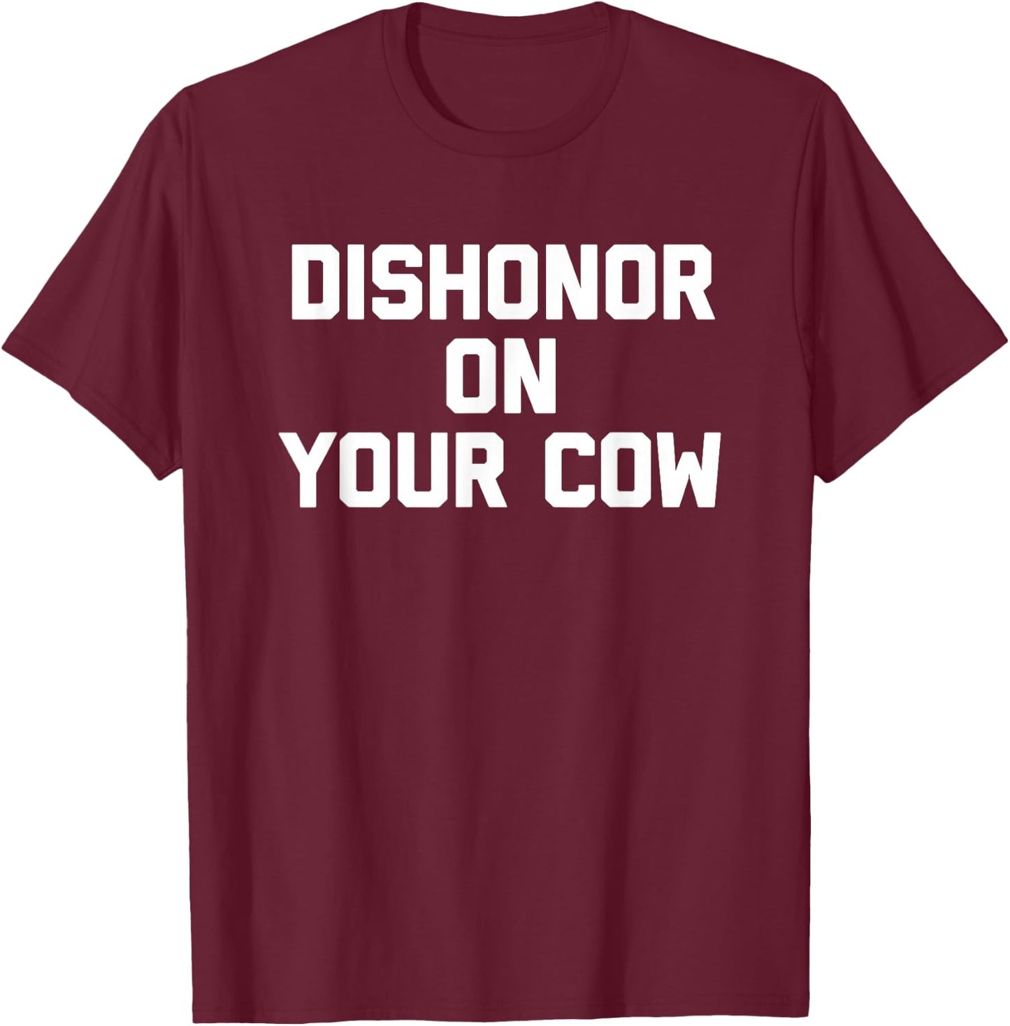 Dishonor On Your Cow - Funny Saying Farm Farming Cow Farmer T-Shirt - T-Shirt | Maroon