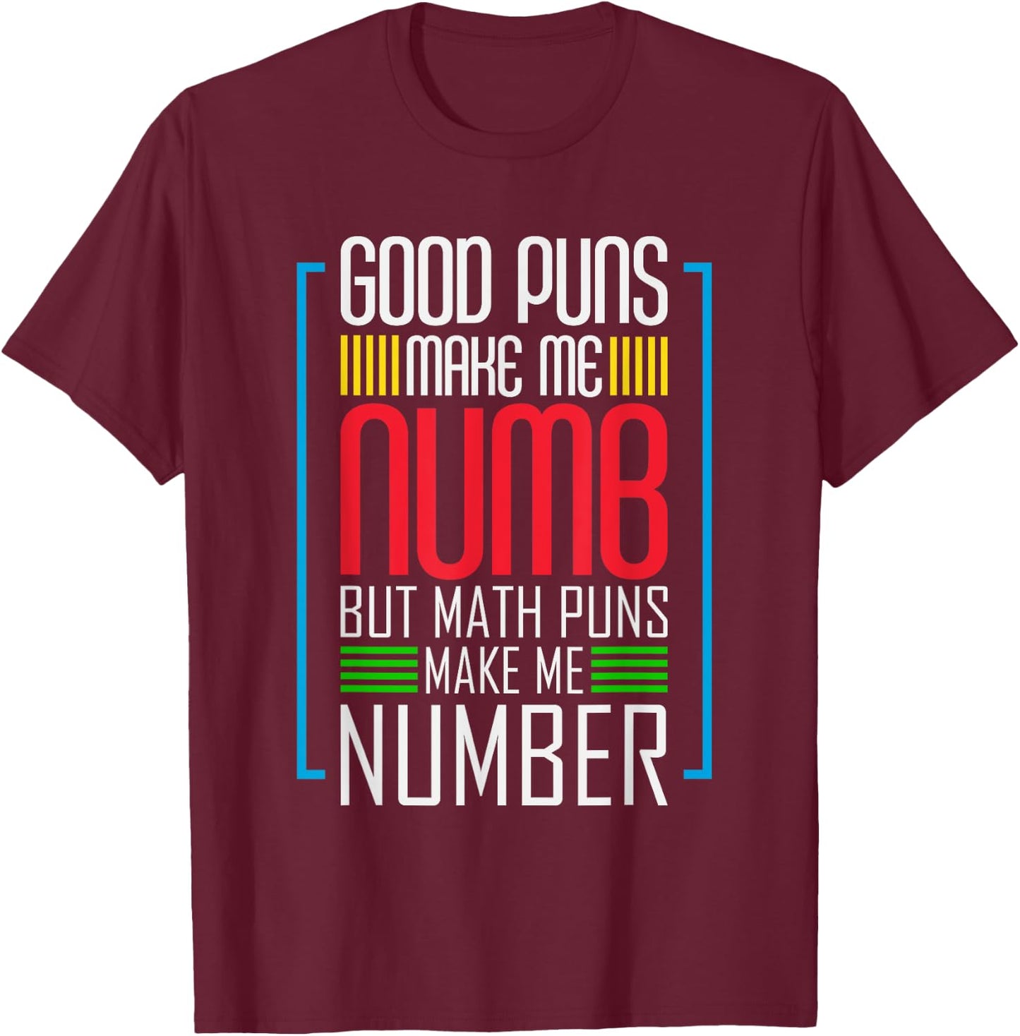 Good Puns Make Me Numb But Math Puns Make Me Number - Funny T-Shirt - T-Shirt | Maroon