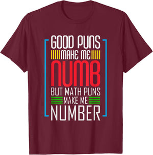Good Puns Make Me Numb But Math Puns Make Me Number - Funny T-Shirt - T-Shirt | Maroon