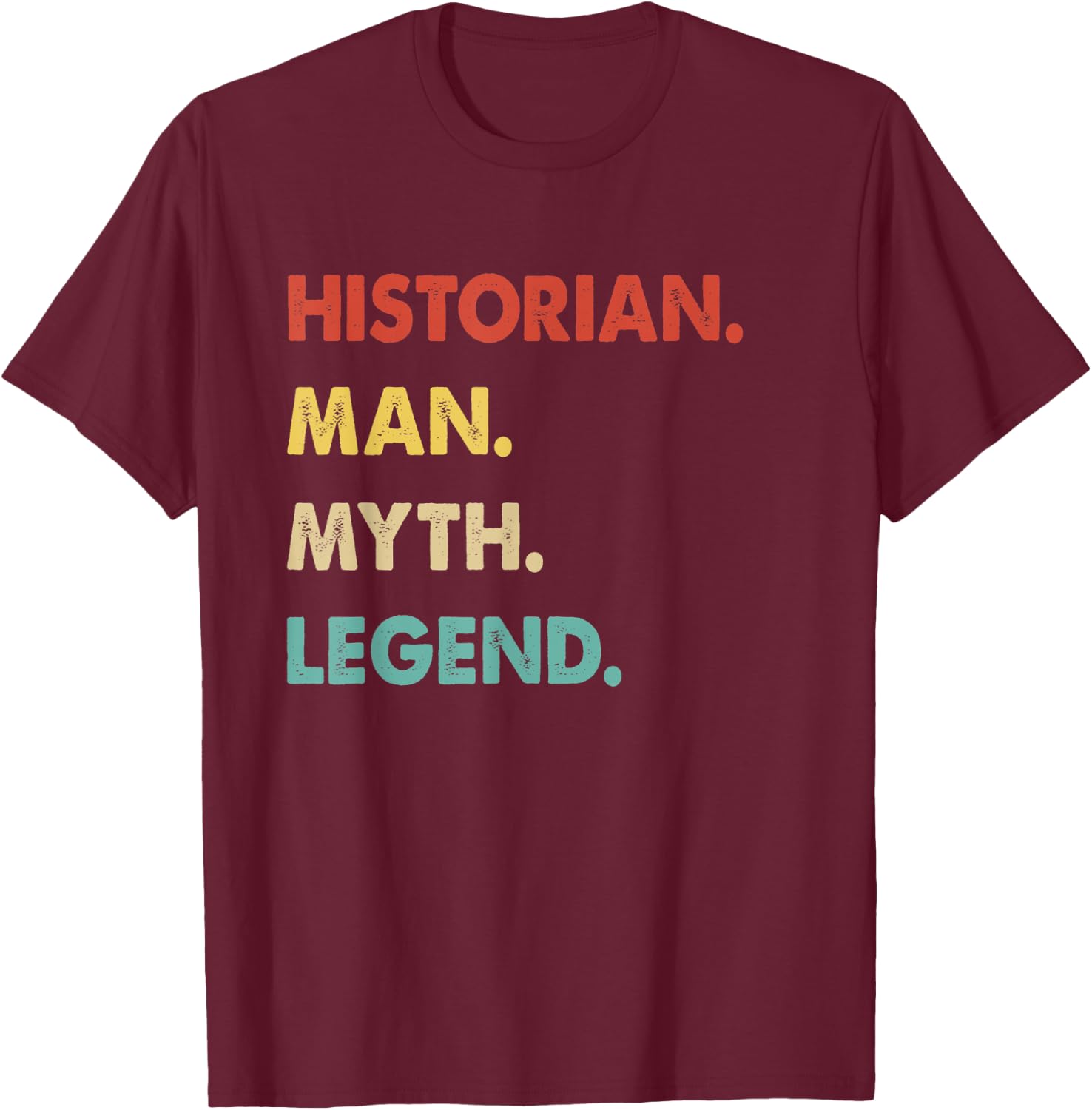 Historian Man Myth Legend T-Shirt - T-Shirt | Maroon