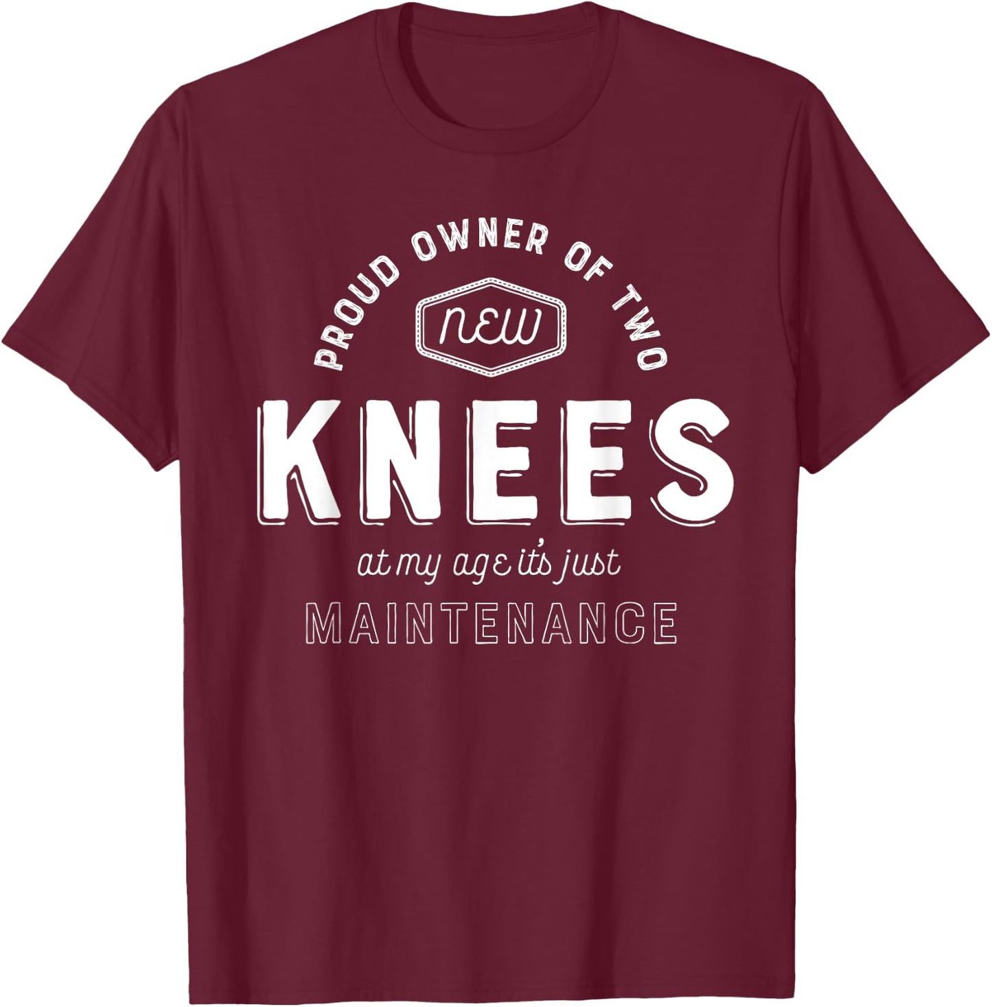 Knee Replacement Surgery Shirt Funny Get Well Gift Hospital T-Shirt - T-Shirt | Maroon
