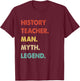 History Teacher Man Myth Legend T-Shirt - T-Shirt | Maroon