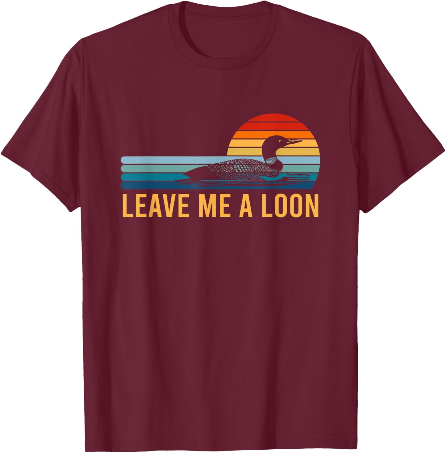 Leave Me A Loon Bird Watcher Gift Vintage Retro Sunset T-Shirt - T-Shirt | Maroon