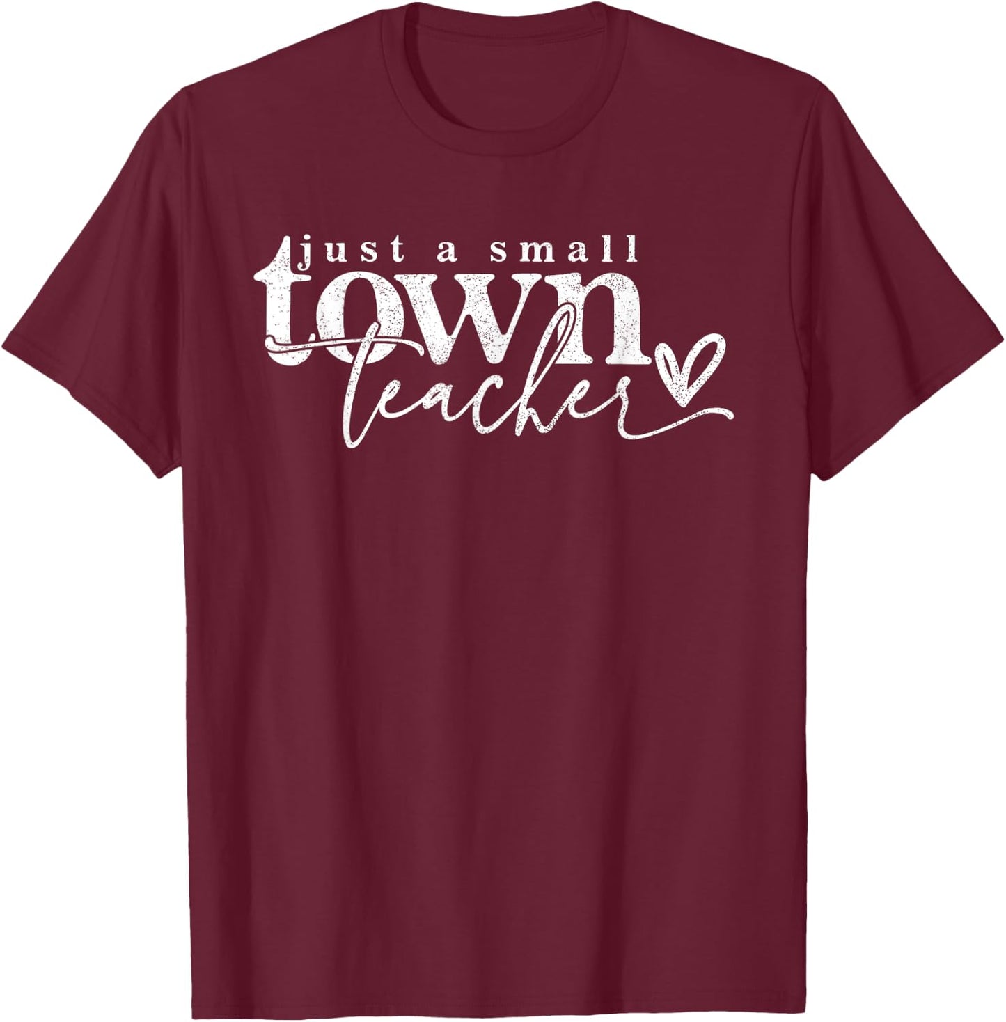 Just A Small Town Teacher Small Town Teacher Te T-Shirt - T-Shirt | Maroon