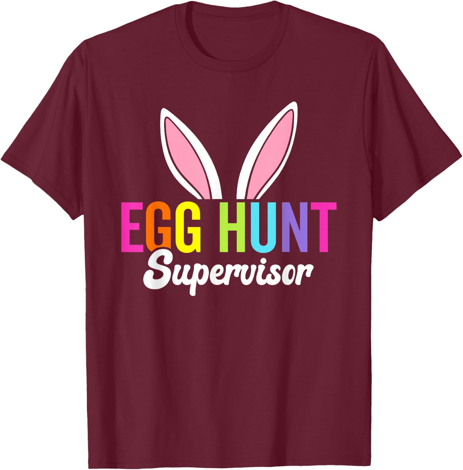 Egg hunt supervisor, matching easter rabbit ears, egg hunter T-Shirt - T-Shirt | Maroon