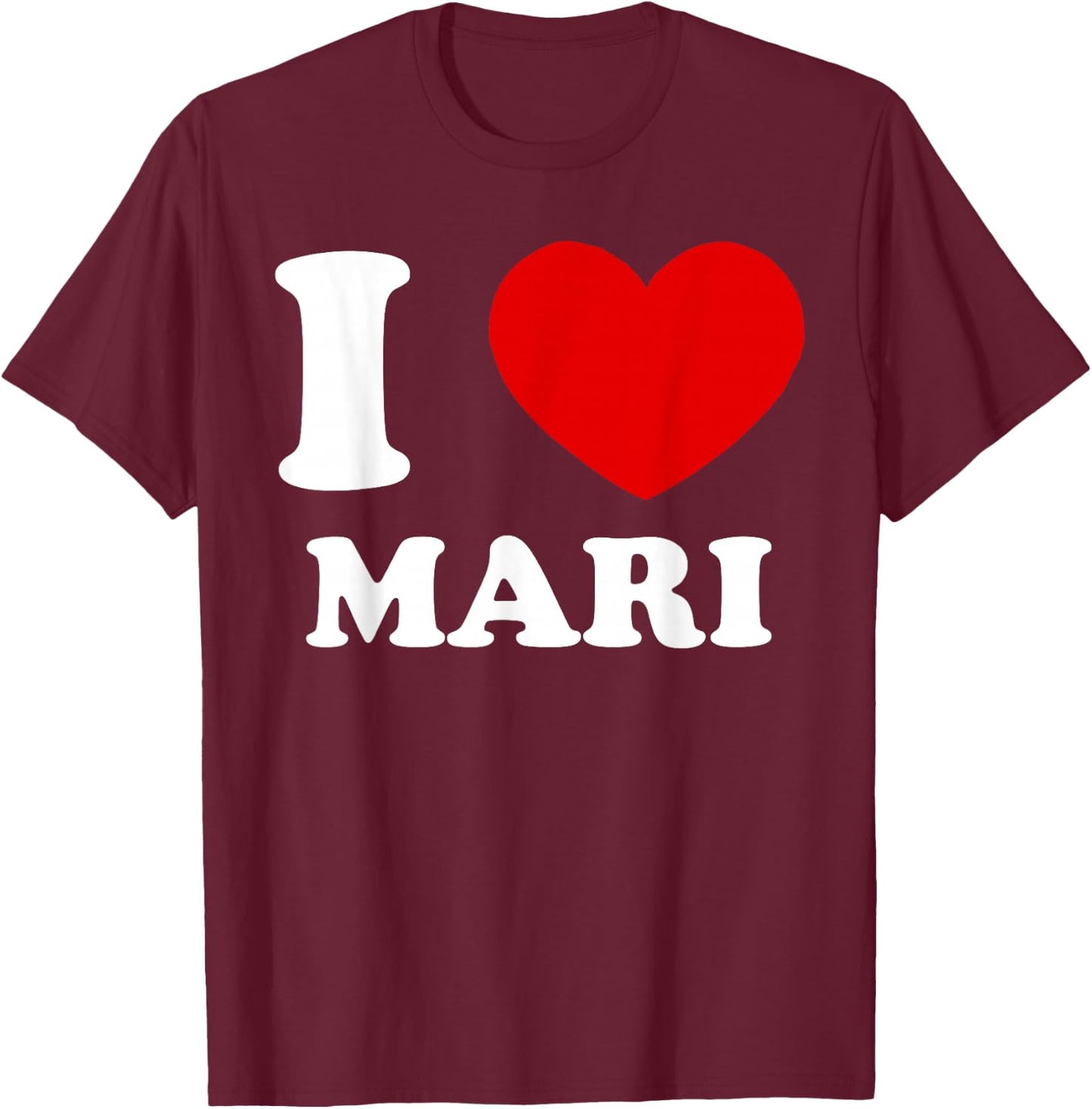 I Love Mari I Heart Mari Funny Mari T-Shirt - T-Shirt | Maroon