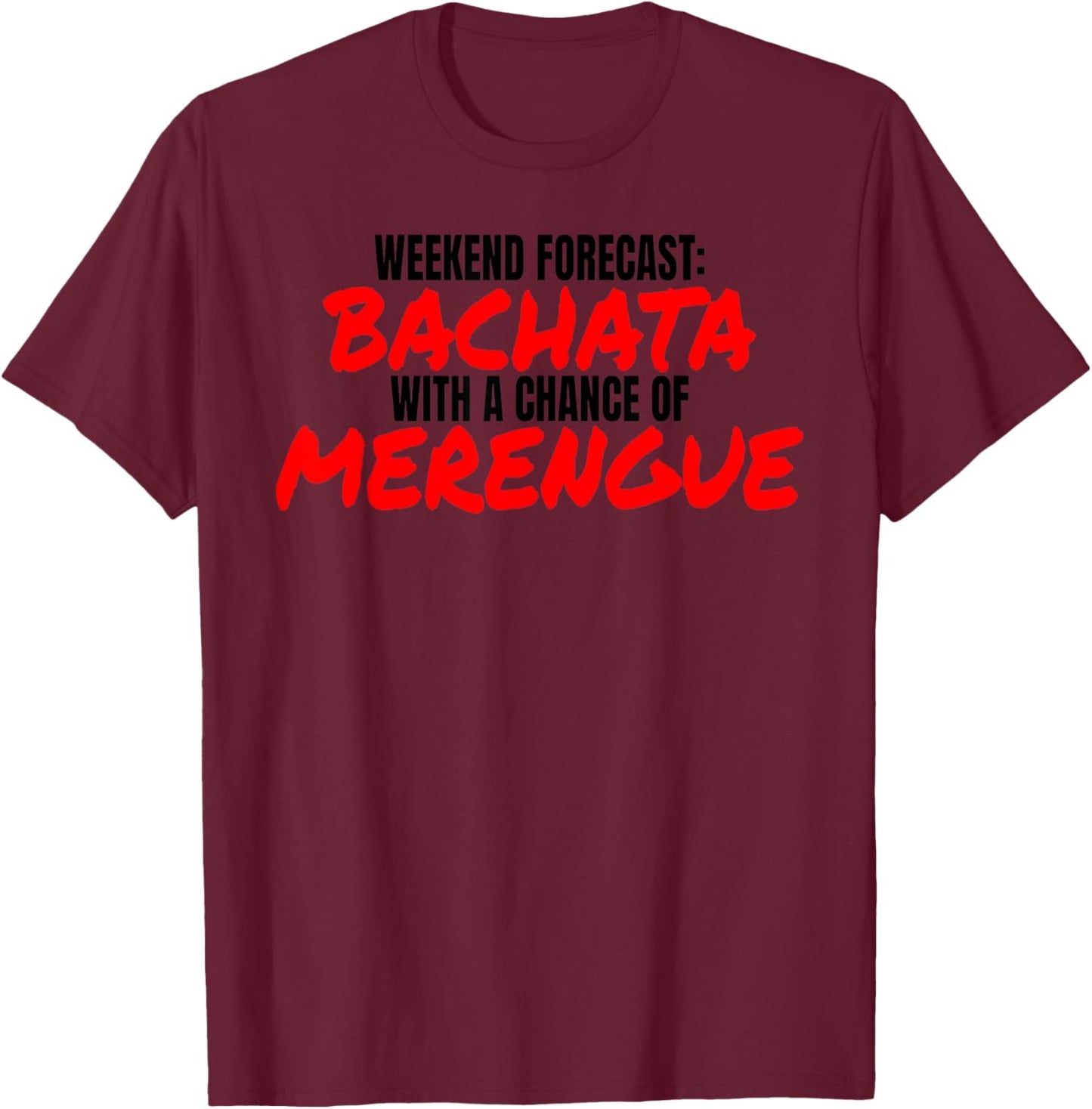 Bachata Merengue Dance Weekend Forecast Merengue Bachata T-Shirt - T-Shirt | Maroon