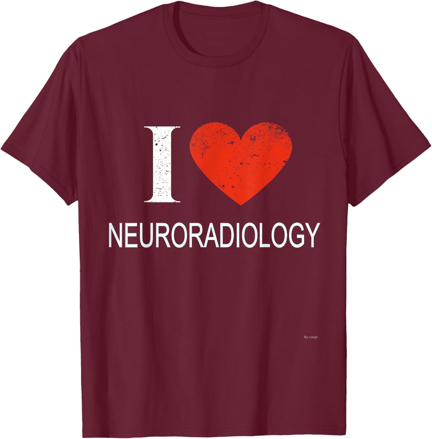I Love Neuroradiology Shirt For Neuroradiologist T-Shirt - T-Shirt | Maroon