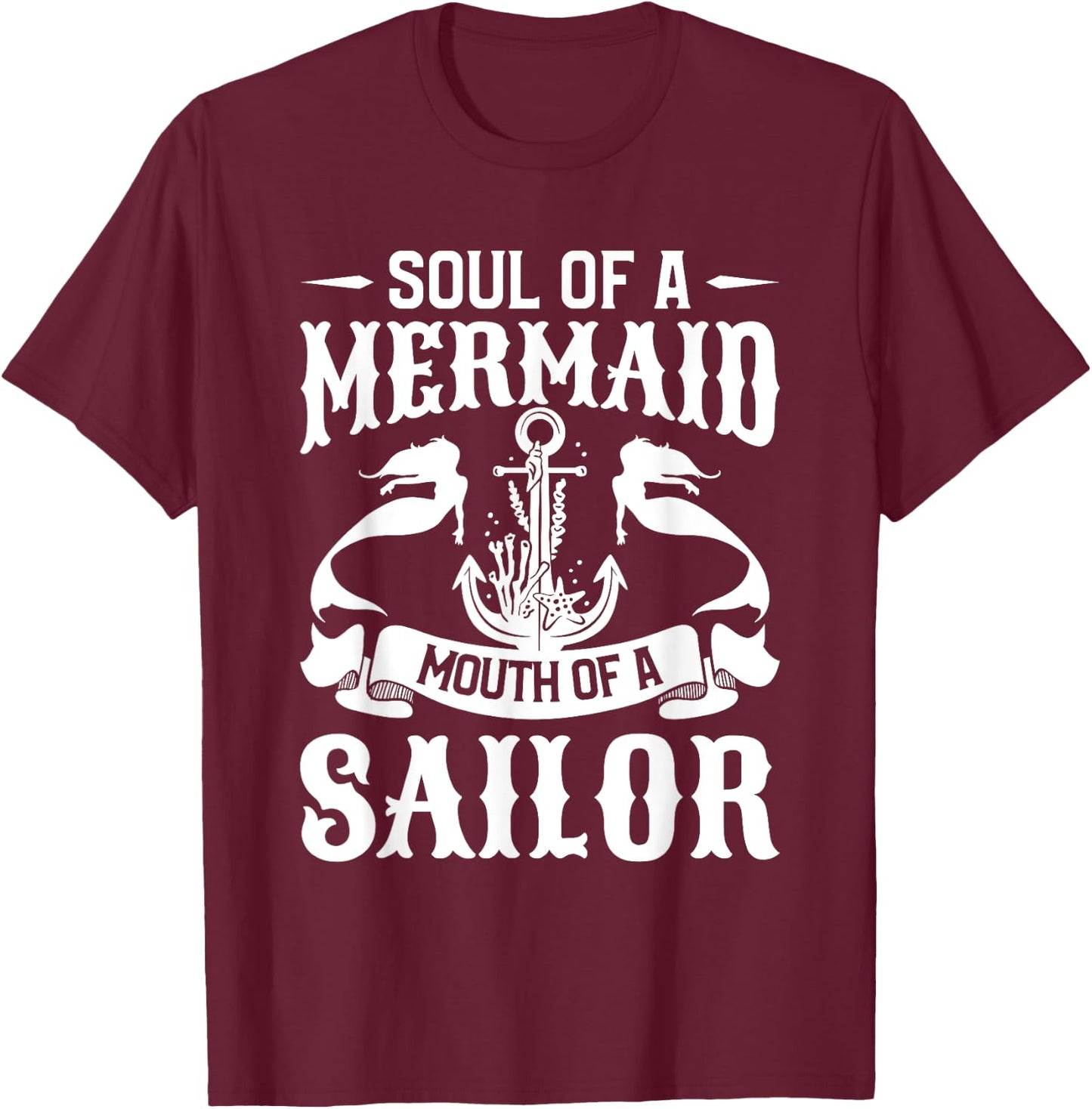 Soul Of A Mermaid Mouth Of A Sailor Mermaids T-Shirt - T-Shirt | Maroon
