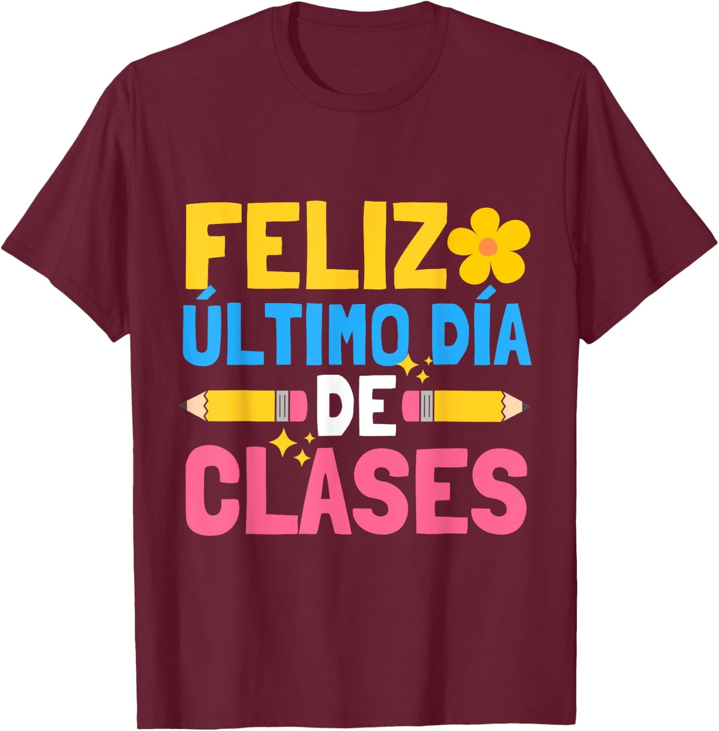 Feliz Ultimo Dia De Clases Funny School Spanish Teacher T-Shirt - T-Shirt | Maroon