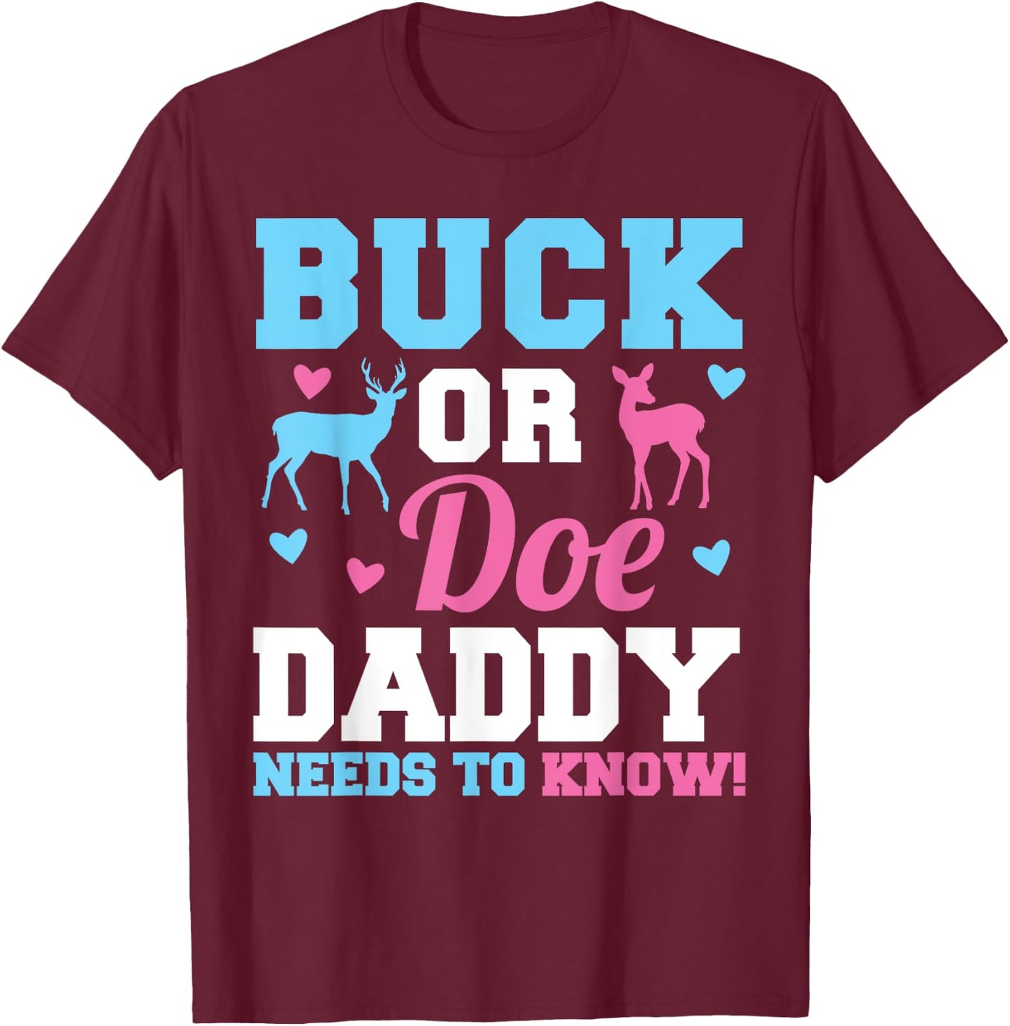 Buck or Doe Daddy Needs to Know Gender Reveal Party T-Shirt - T-Shirt | Maroon