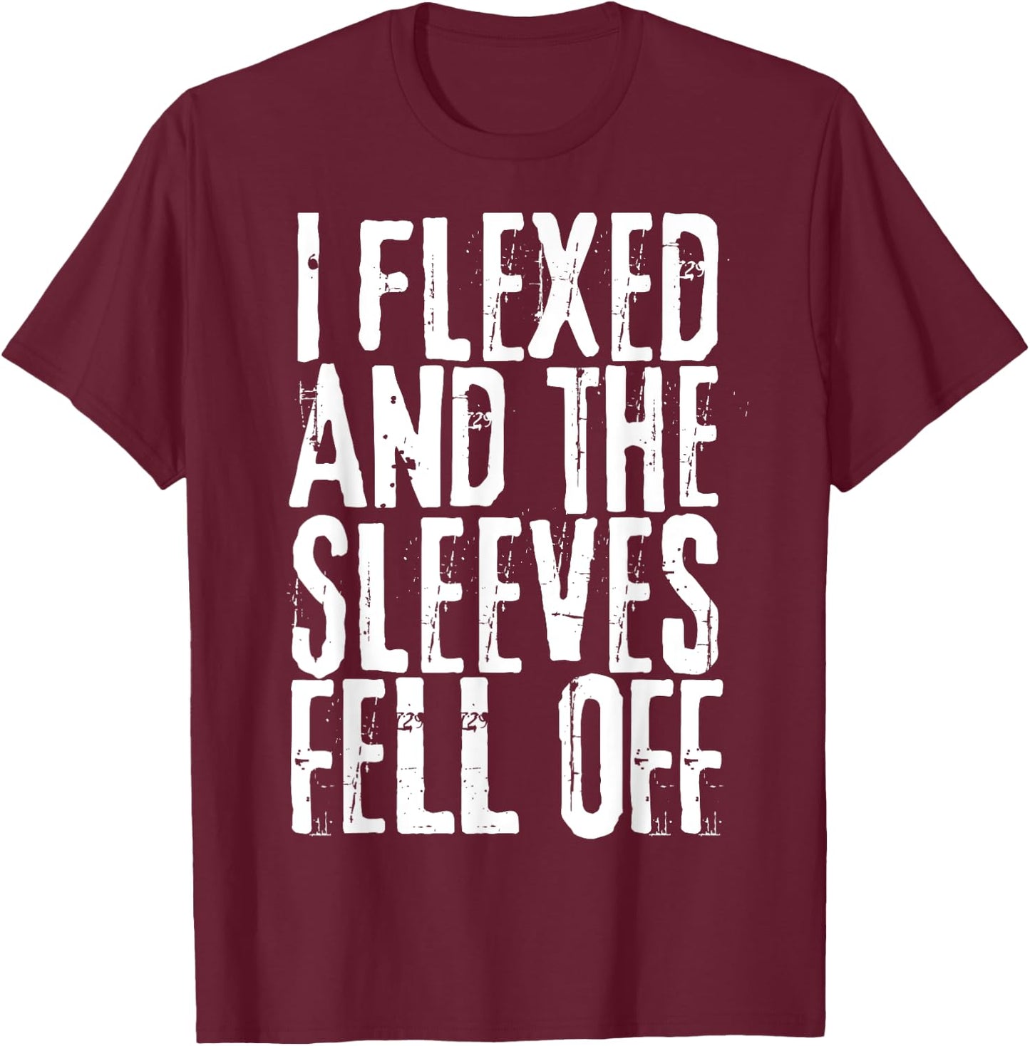 Distressed I Flexed The Sleeves Fell Off Funny Bodybuilding T-Shirt - T-Shirt | Maroon