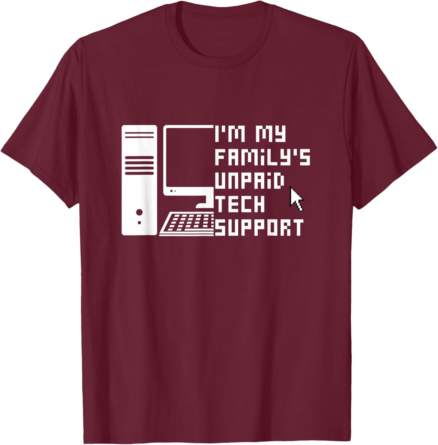 I'm My Family's Unpaid Tech Support Funny Technical Support T-Shirt - T-Shirt | Maroon