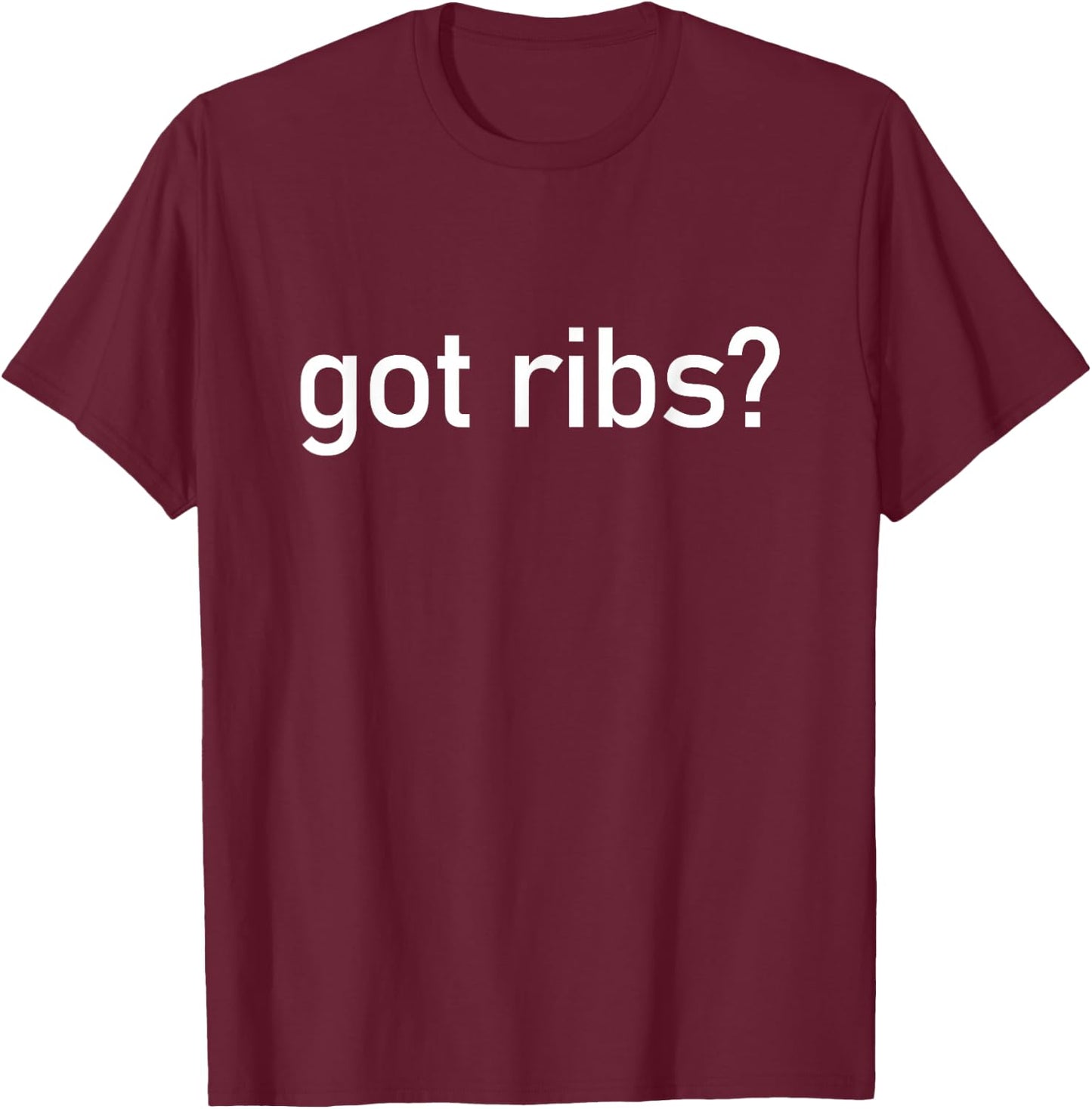 Got Ribs Funny BBQ Smoking Texas Tex Mex Quotes Sayings Meat T-Shirt - T-Shirt | Maroon