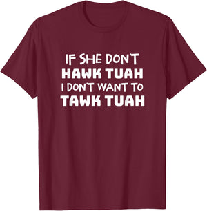 If She Don't Hawk Tush I Don't Want to Talk Tush T-Shirt - T-Shirt | Maroon