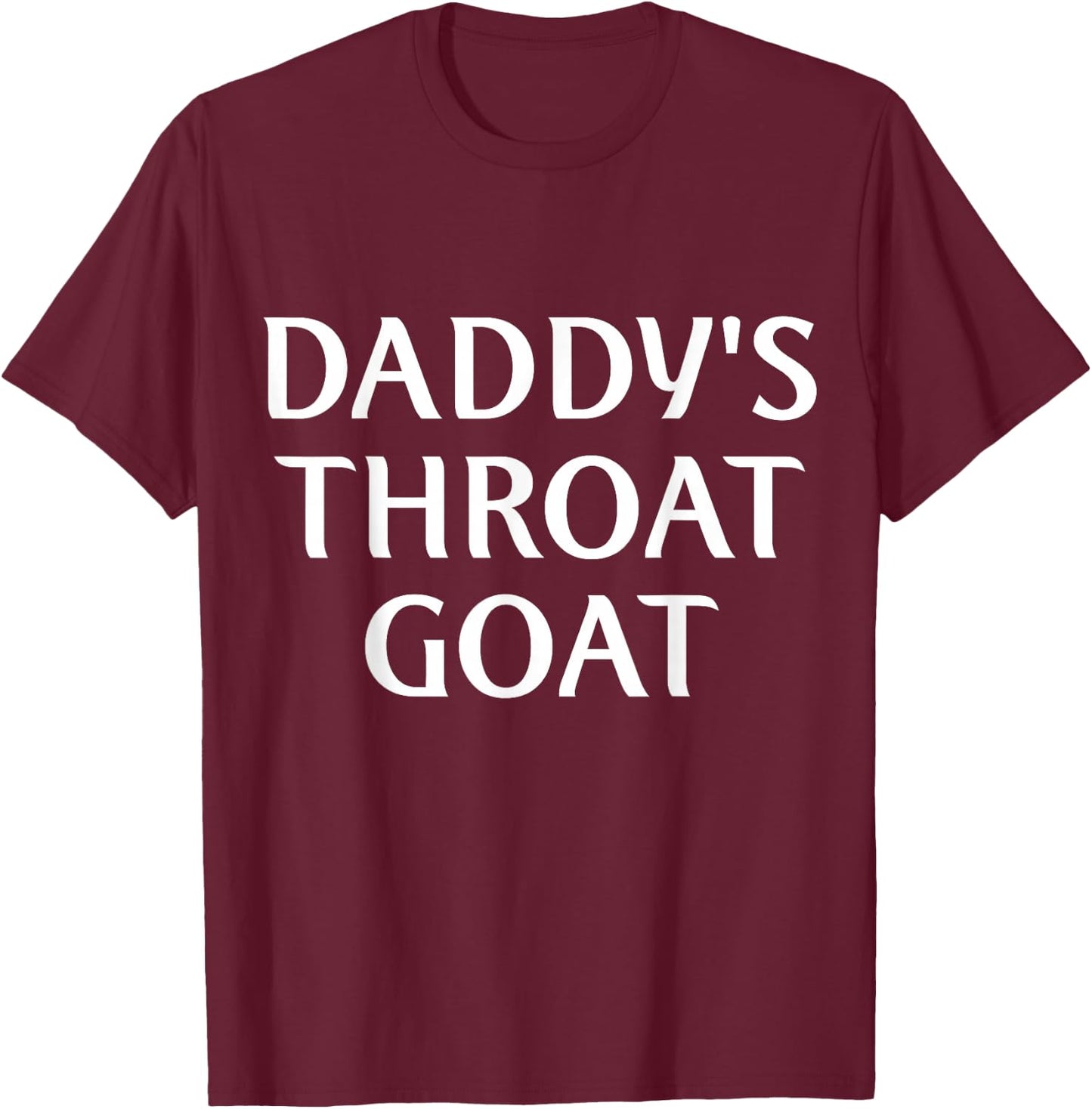 Daddy's Throat Goat Funny T-Shirt - T-Shirt | Maroon