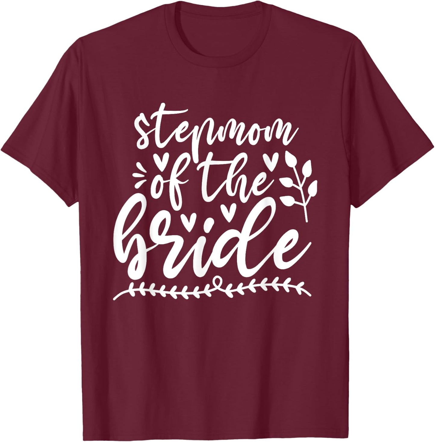 StepMom Of The Bride Wedding Bridal Family StepMother T-Shirt - T-Shirt | Maroon