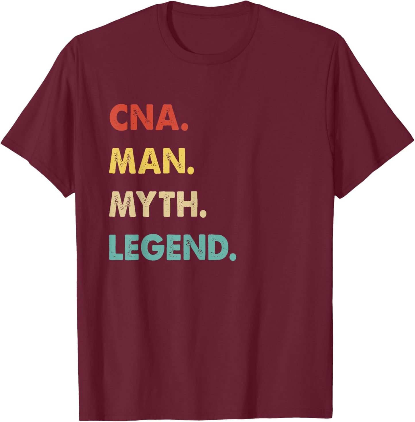 CNA Man Myth Legend T-Shirt - T-Shirt | Maroon