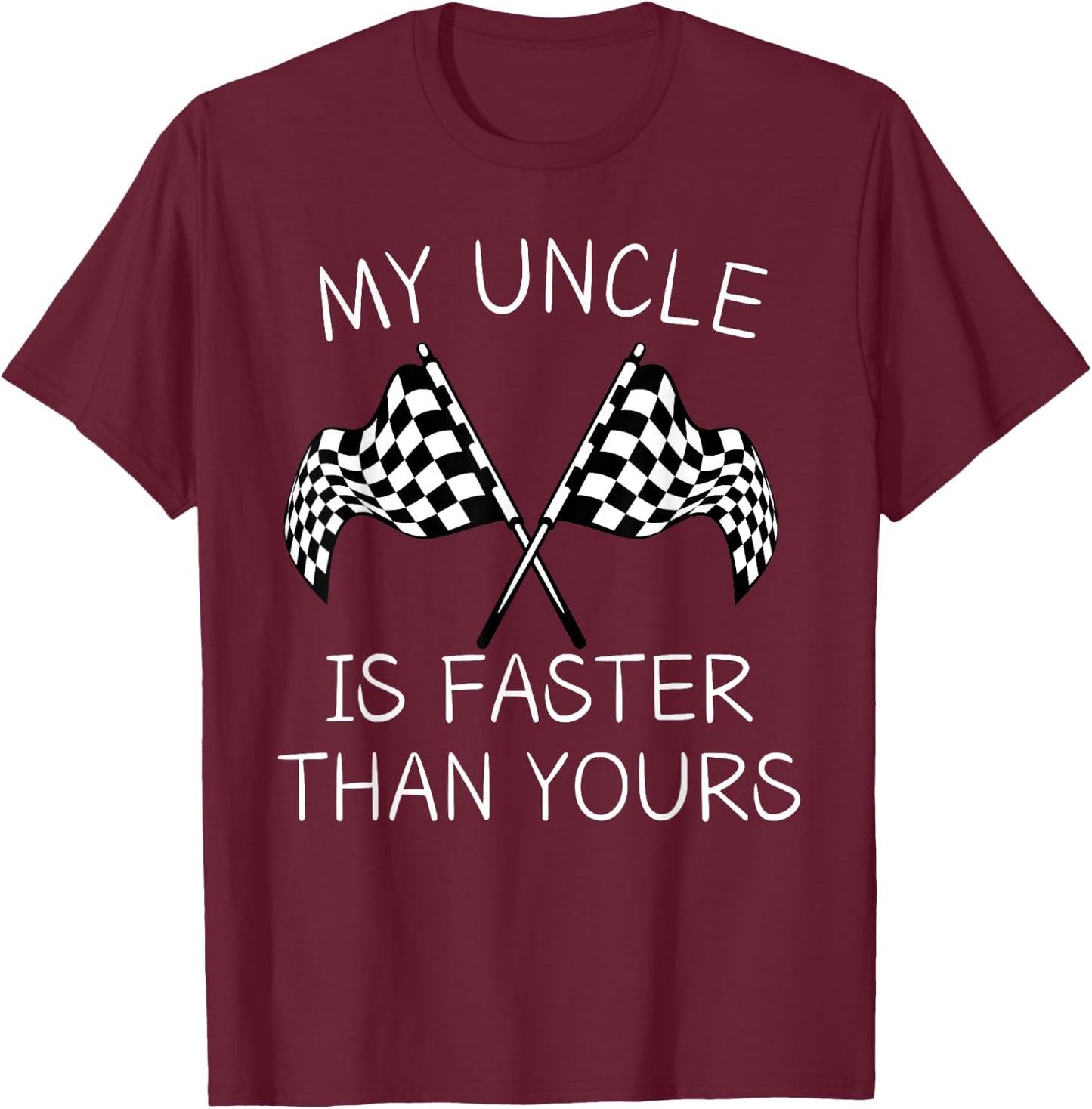 Racing Flag My Uncle Is Faster Than Yours For Racing Lovers T-Shirt - T-Shirt | Maroon