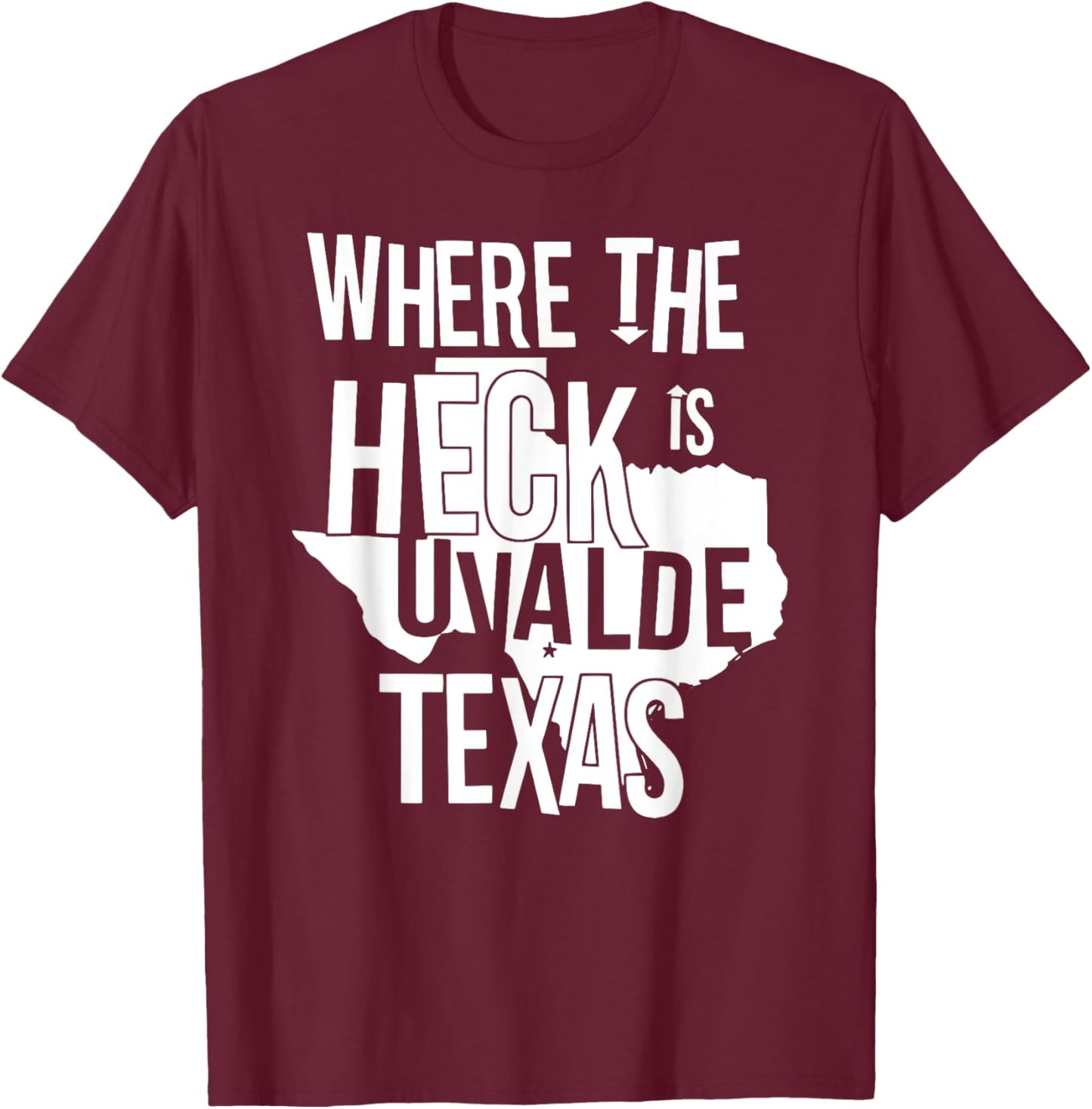 Where The Heck Is Uvalde Texas Funny Uvalde Texas Map T-Shirt - T-Shirt | Maroon