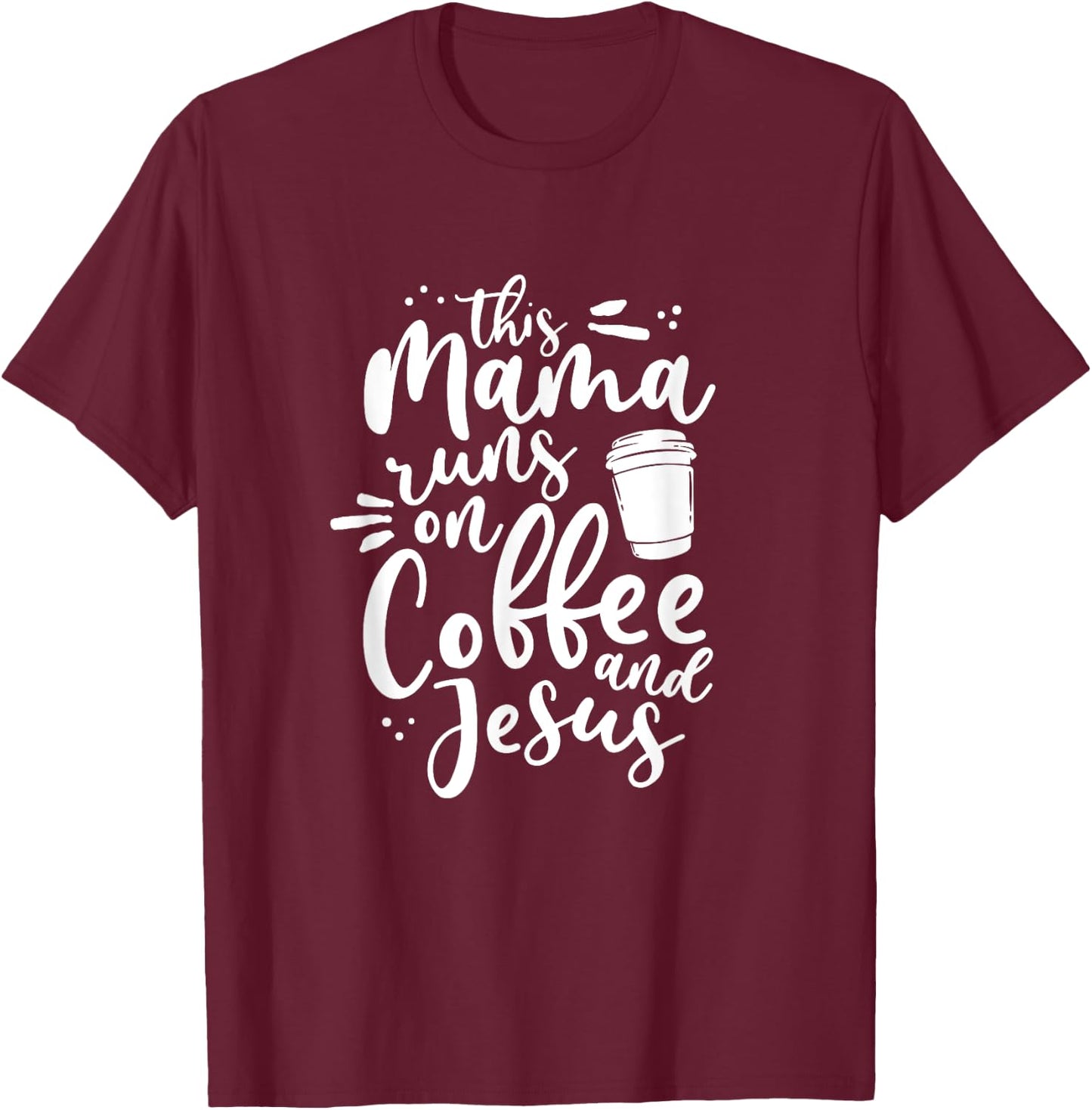 This Mama Runs On Coffee And Jesus Christian Mom Mothers Day T-Shirt - T-Shirt | Maroon
