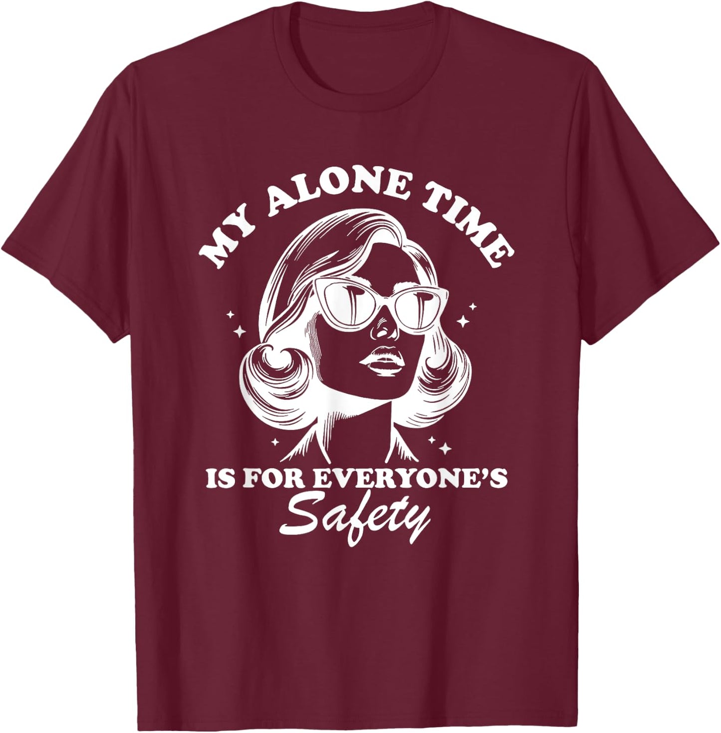 My Alone Time is for Everyone's Safety T-Shirt - T-Shirt | Maroon